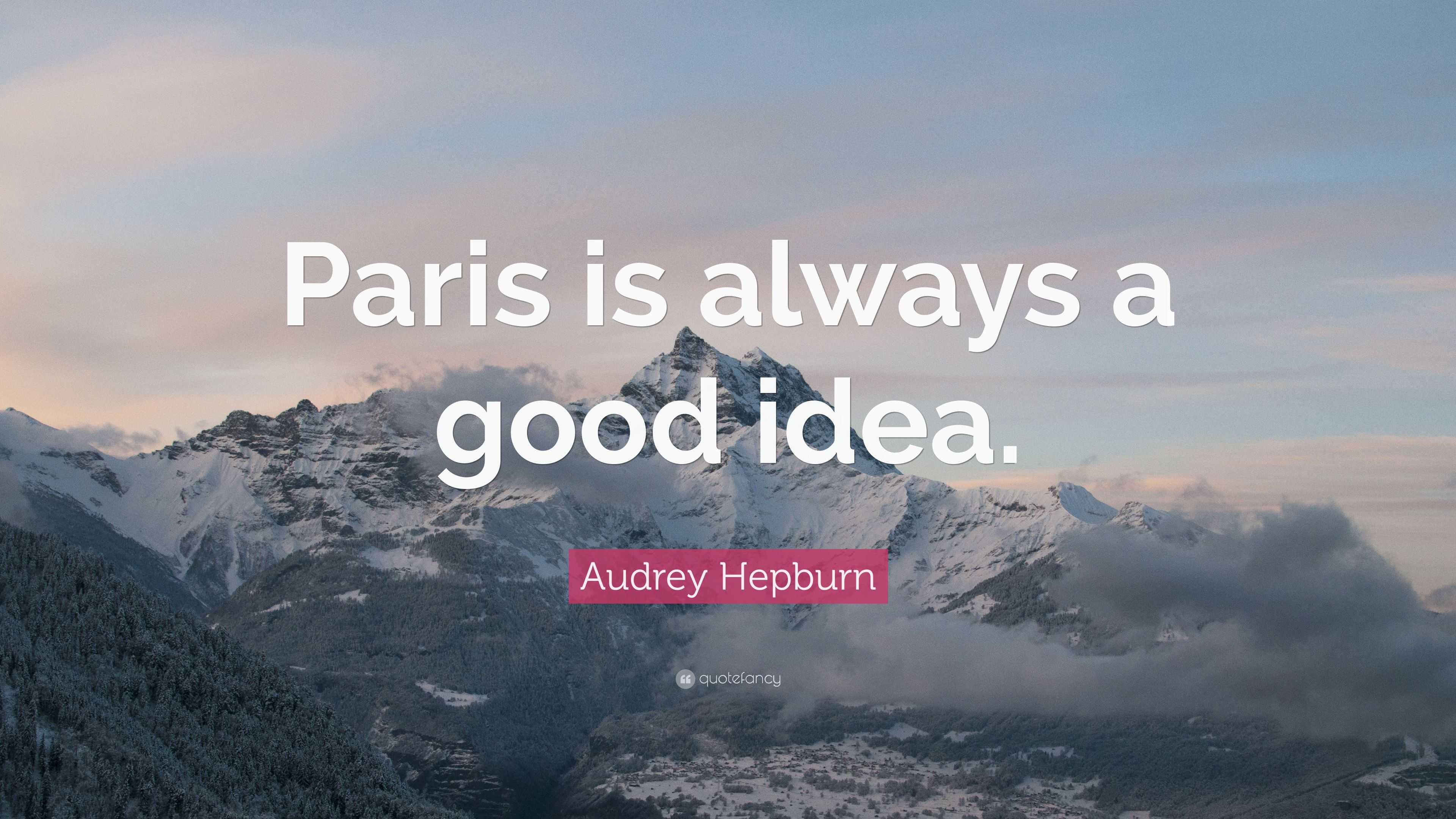 Audrey Hepburn Quote: “Paris is always a good idea.”