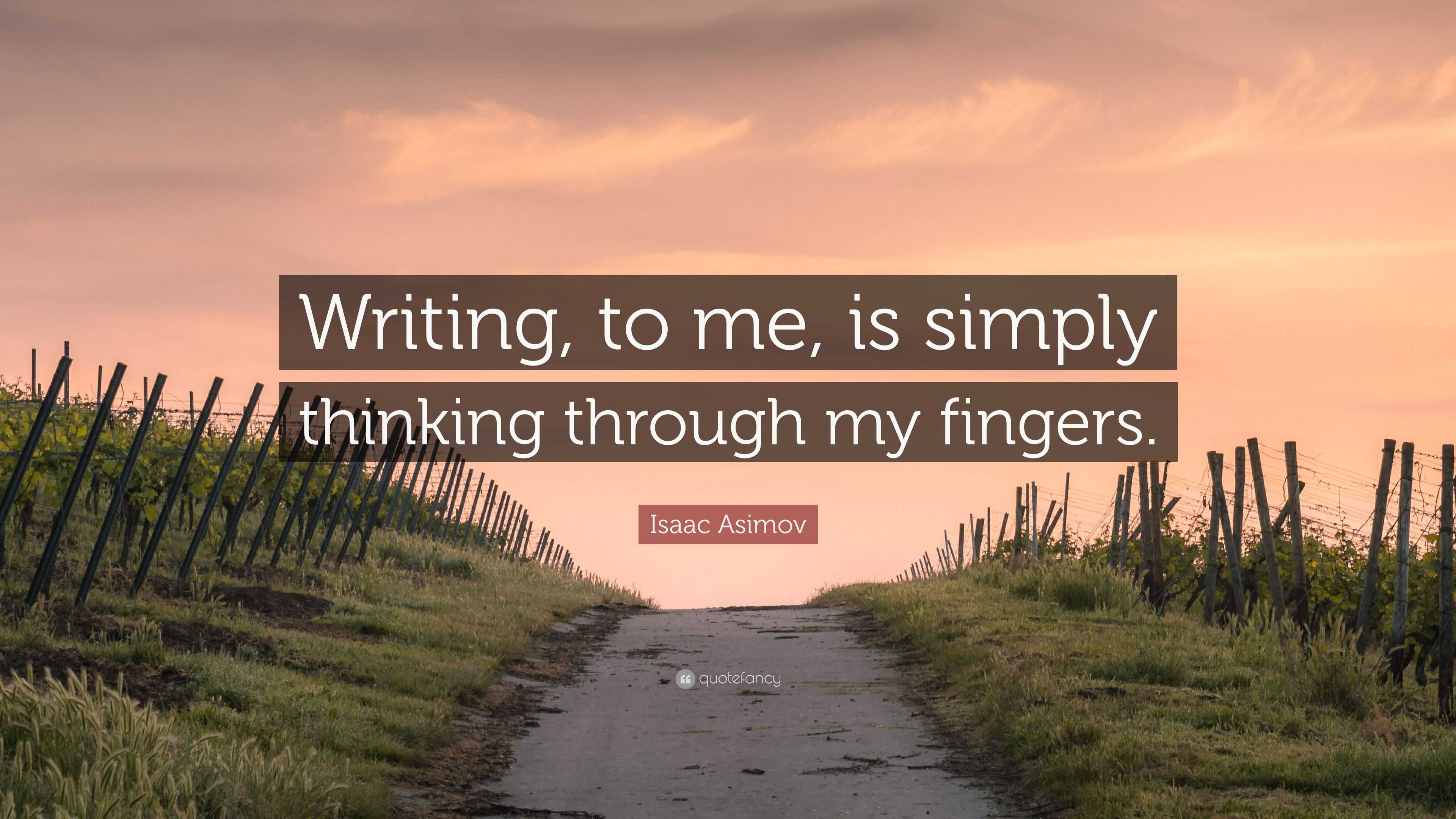 Isaac Asimov Quote “Writing, to me, is simply thinking through my
