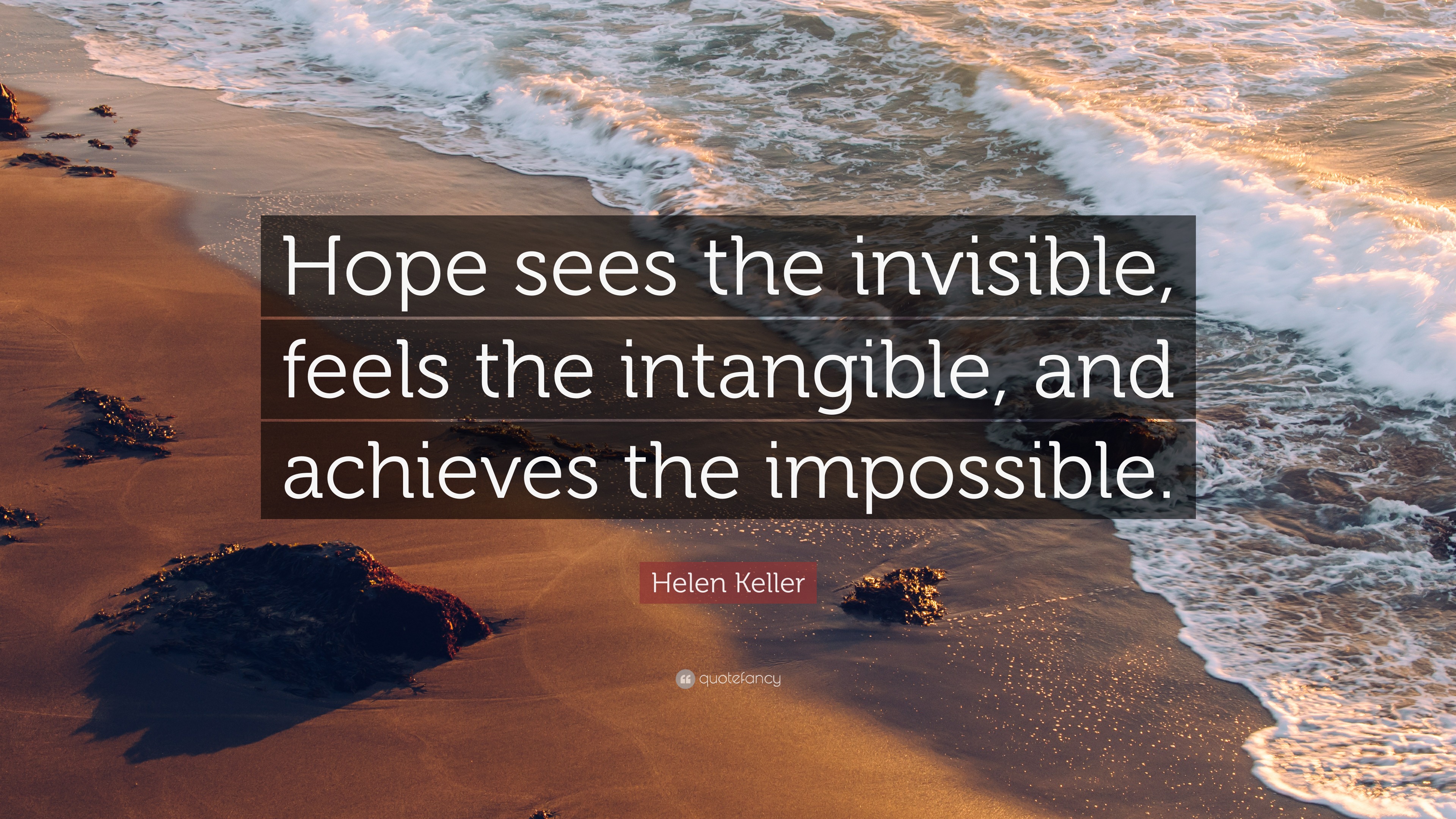 Helen Keller Quote: “Hope sees the invisible, feels the intangible, and
