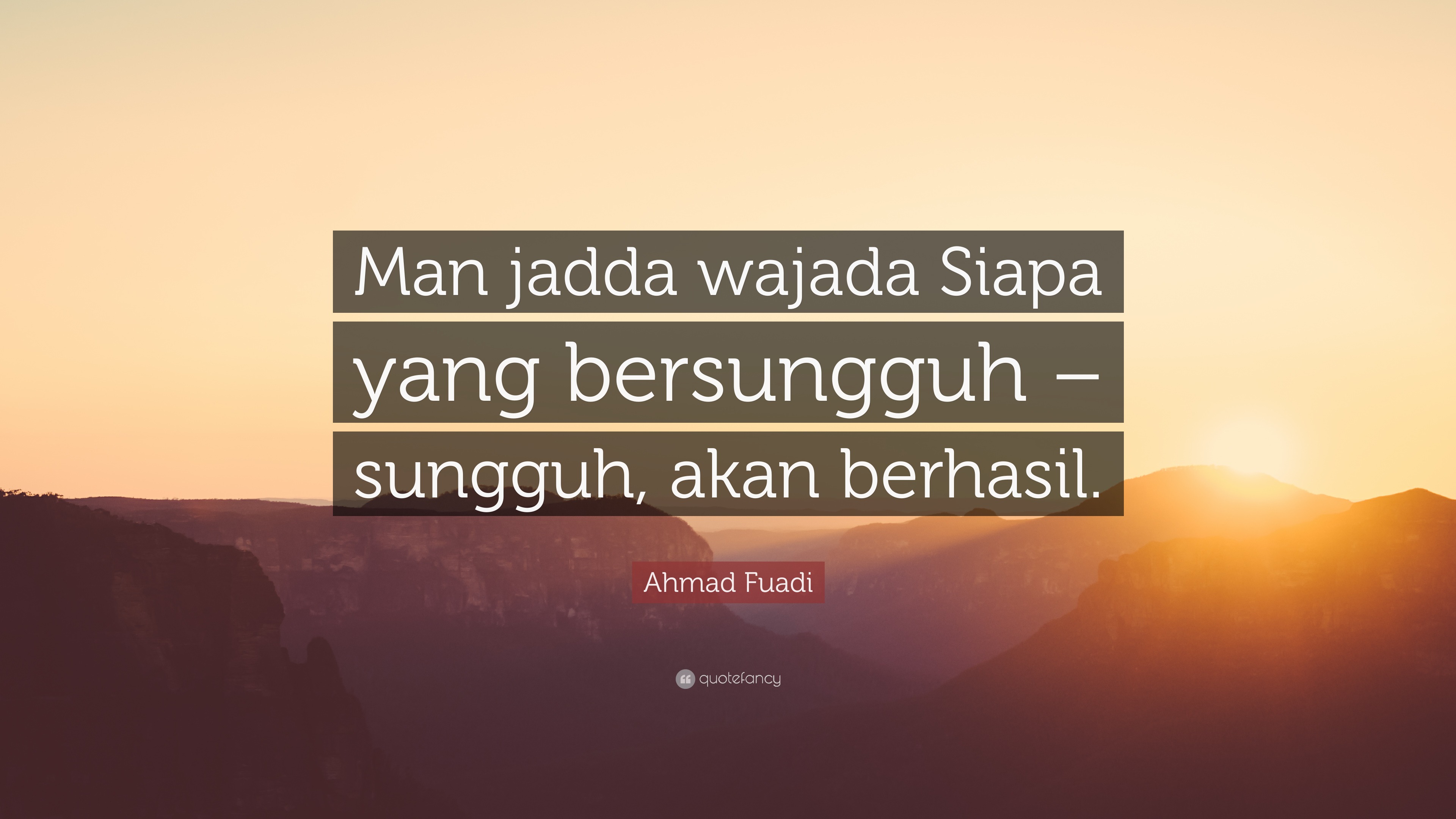 Ahmad Fuadi Quote: “Man jadda wajada Siapa yang bersungguh – sungguh ...