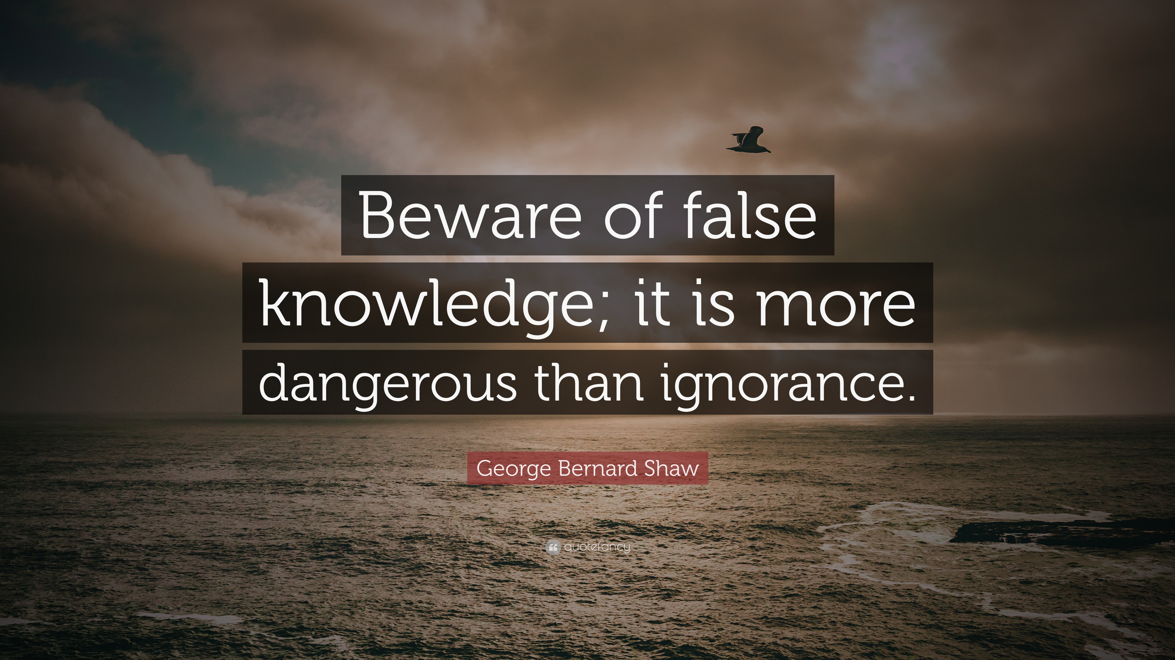 George Bernard Shaw Quote: “Beware of false knowledge; it is more ...