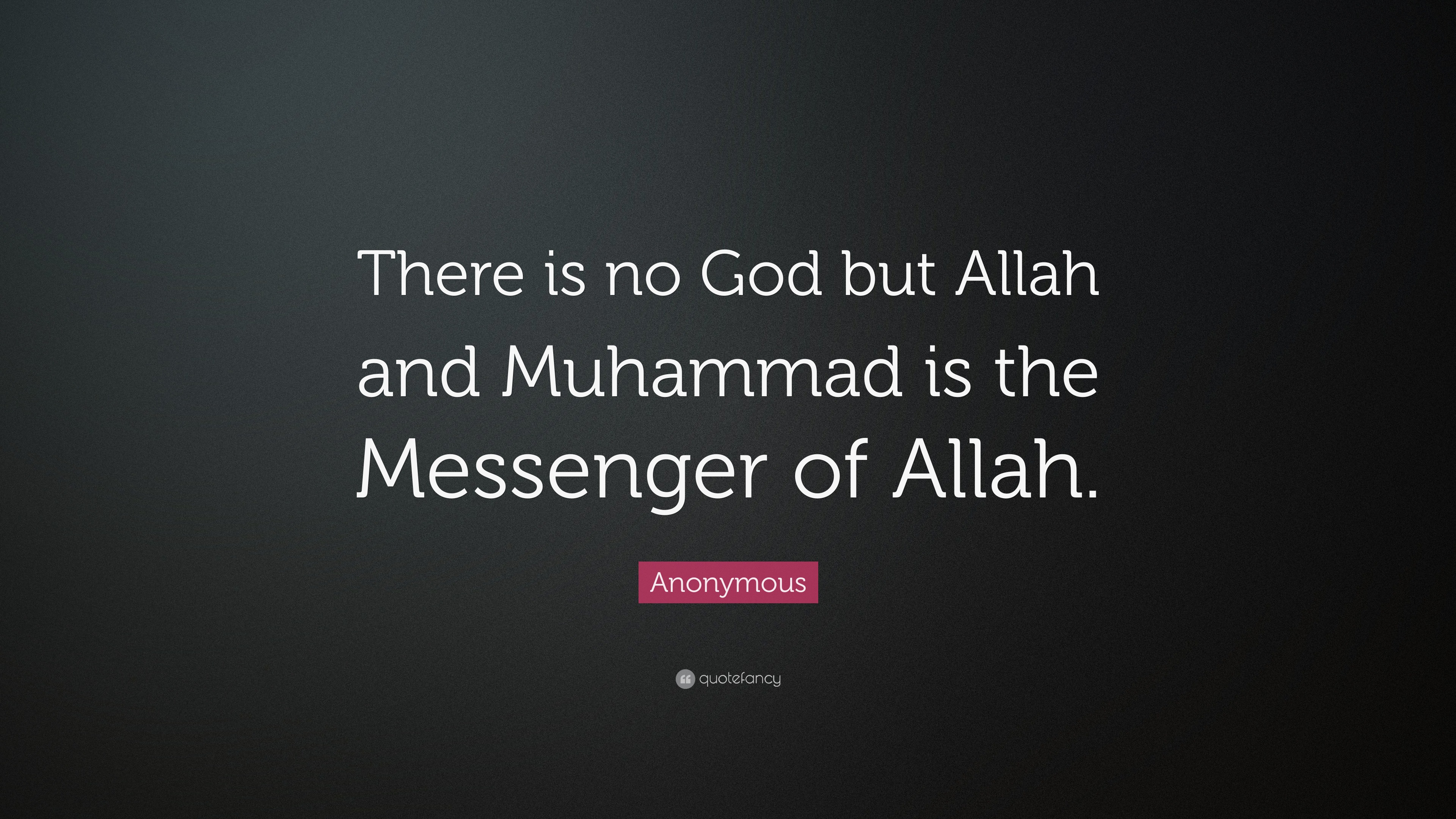 Anonymous Quote There Is No God But Allah And Muhammad Is The Messenger Of Allah