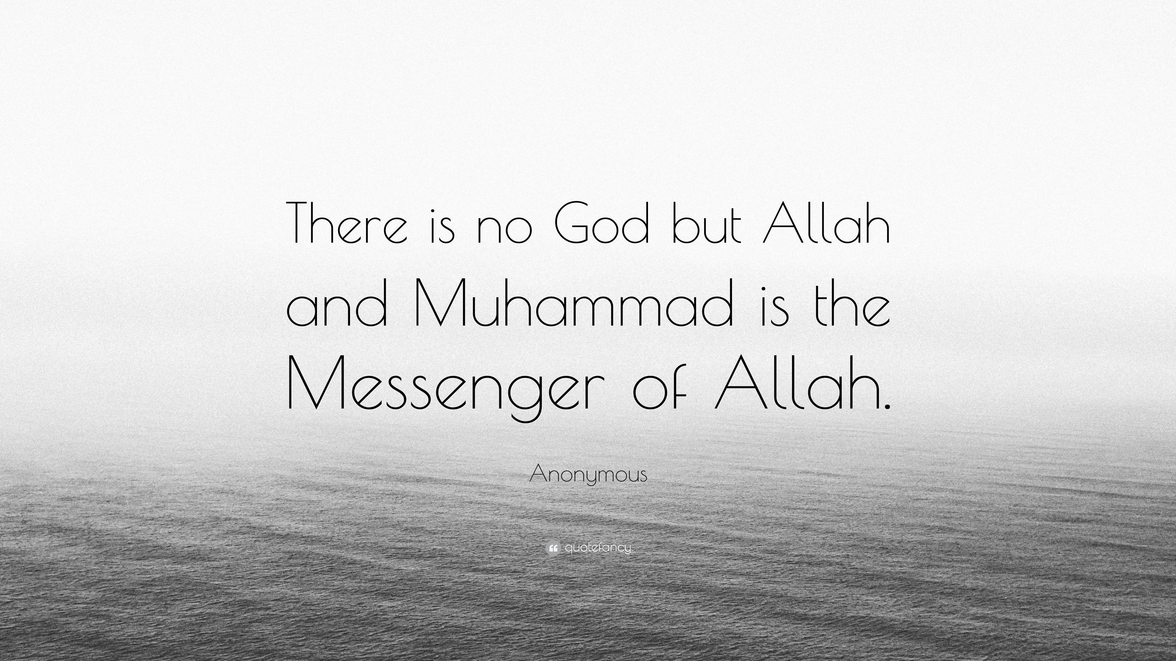 Anonymous Quote: "There is no God but Allah and Muhammad ...