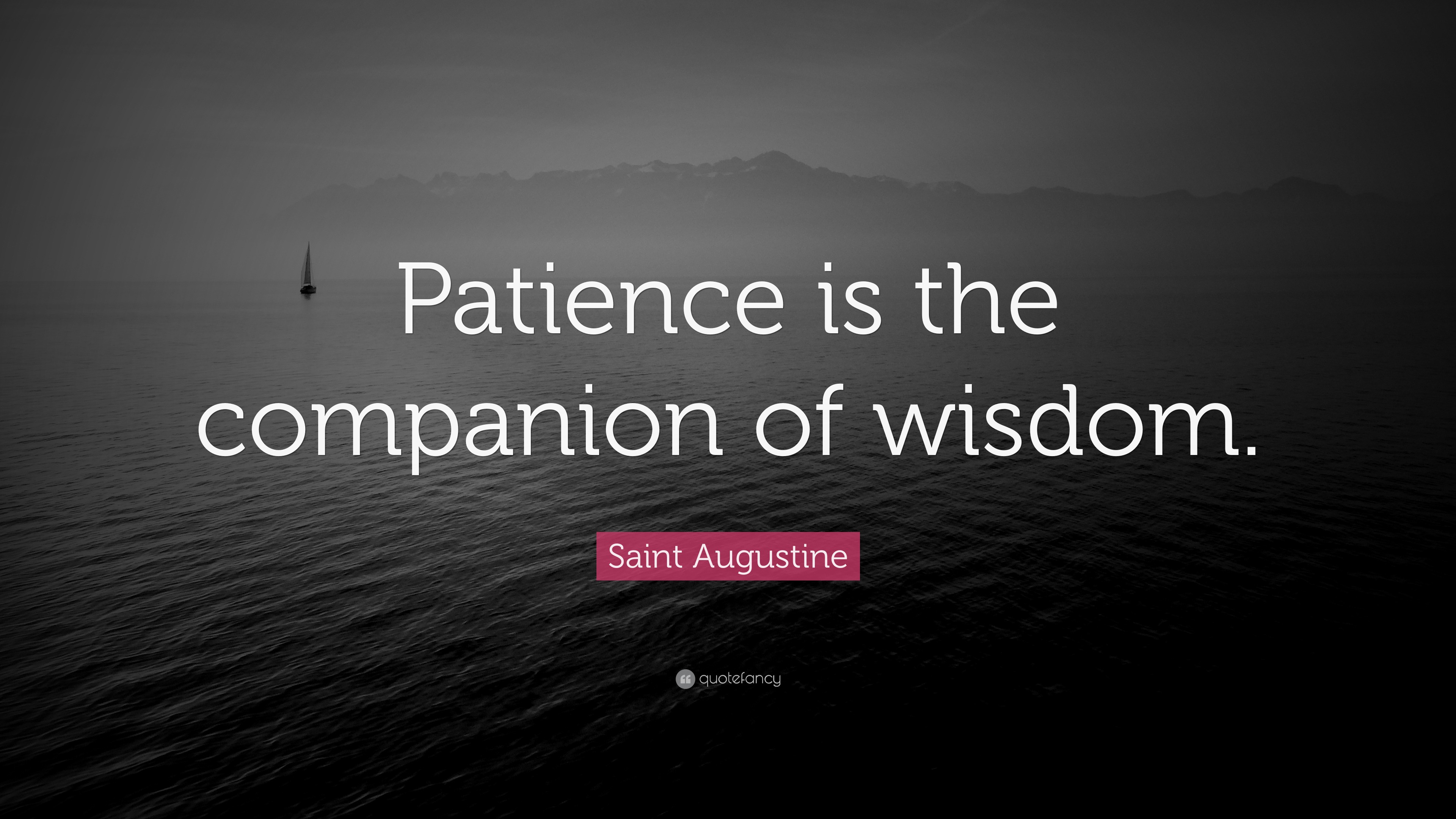 Saint Augustine Quote: “Patience is the companion of wisdom.”