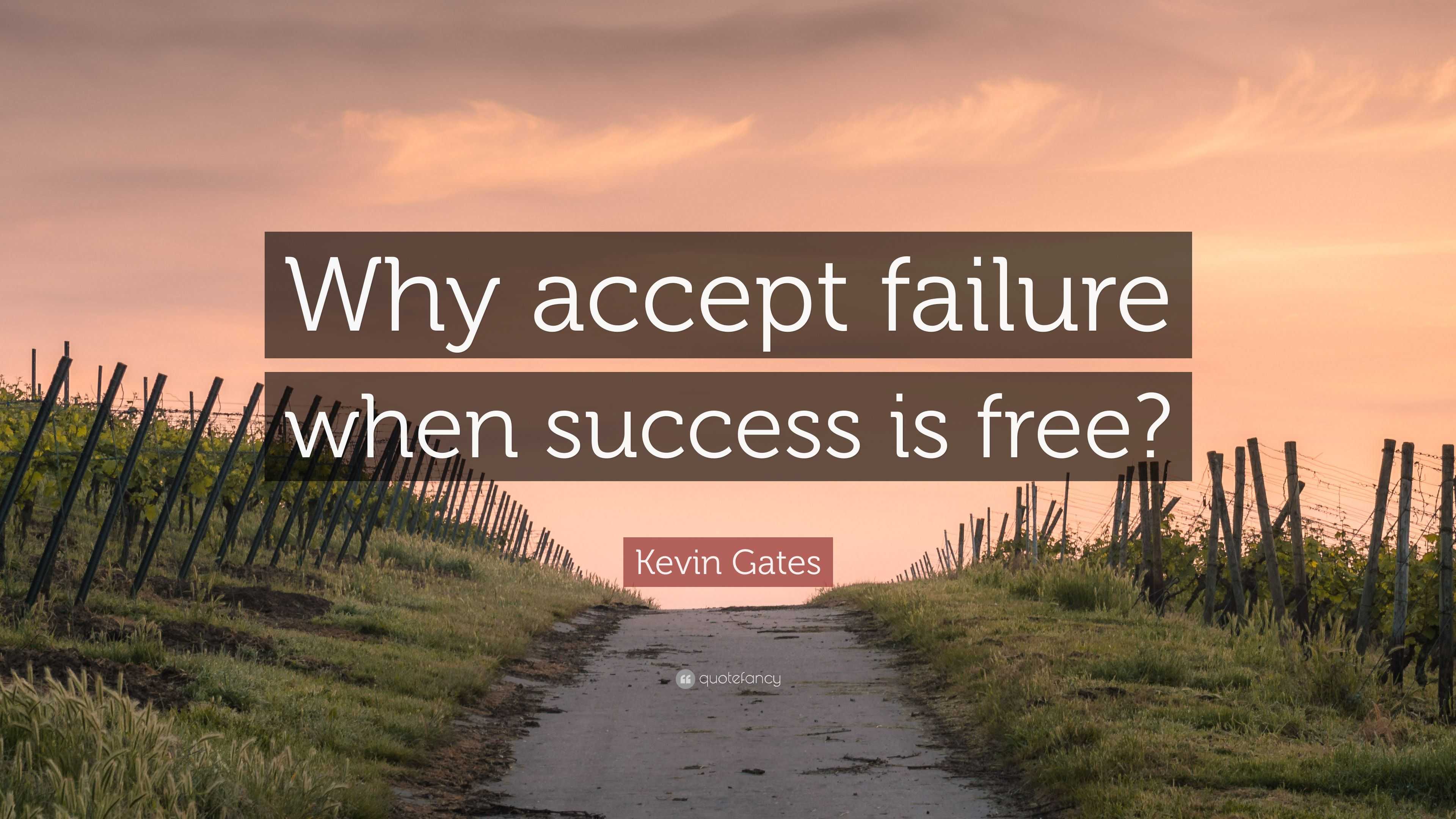 Kevin Gates Quote: “Why accept failure when success is free?” (20
