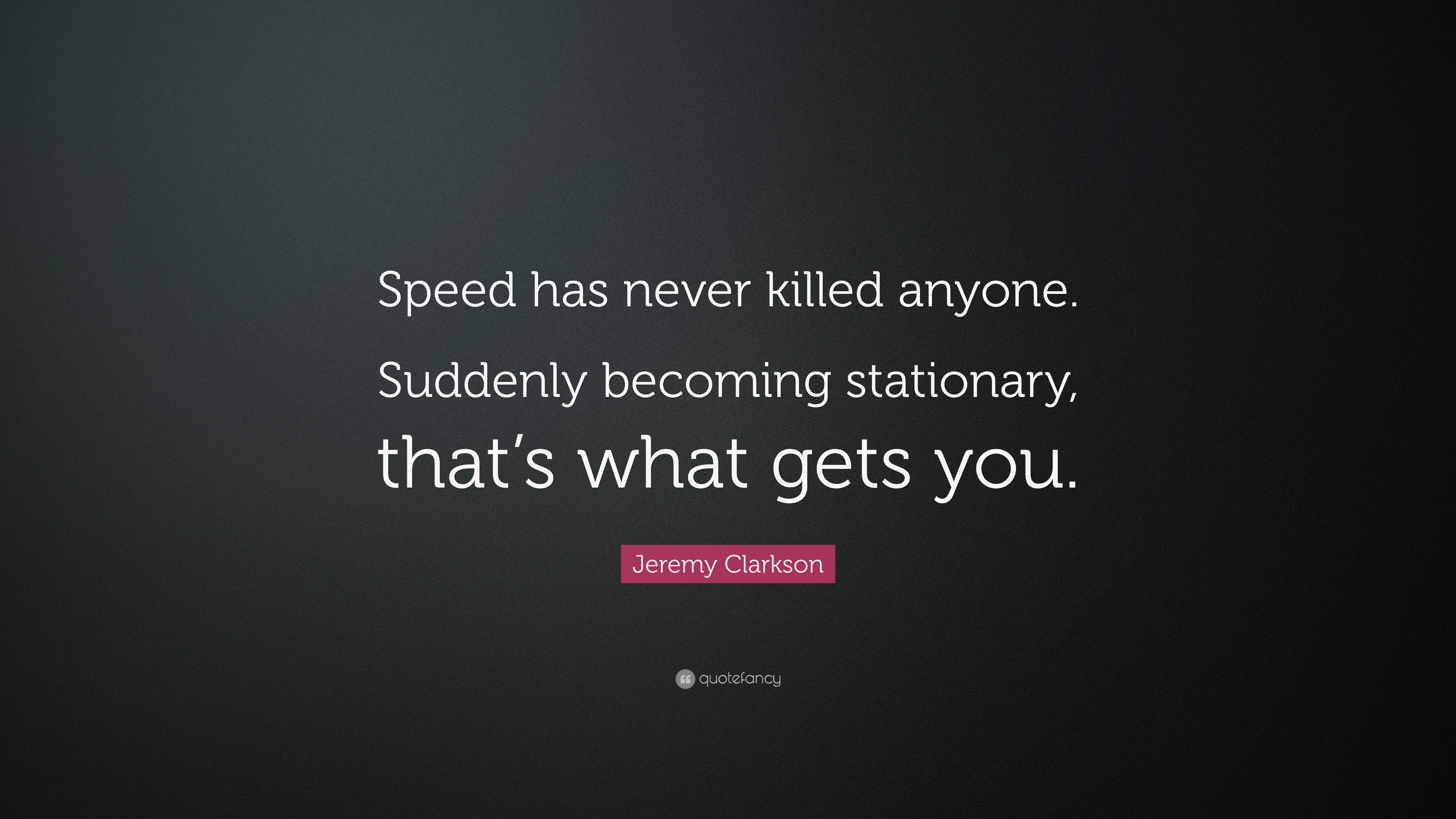 Никогда speed. Jeremy Clarkson quotes. Kill anyone.