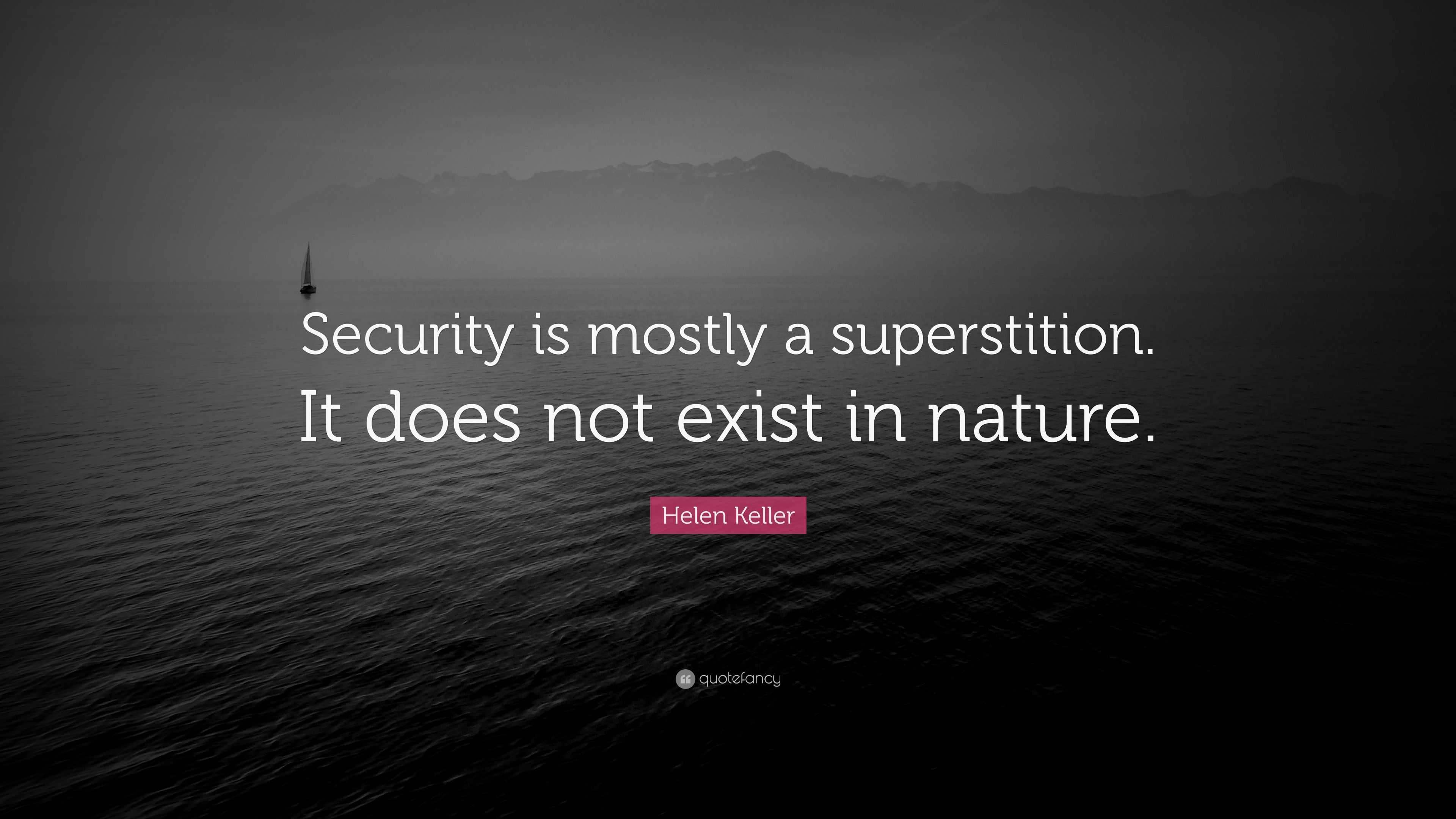 Helen Keller Quote: “Security is mostly a superstition. It does not