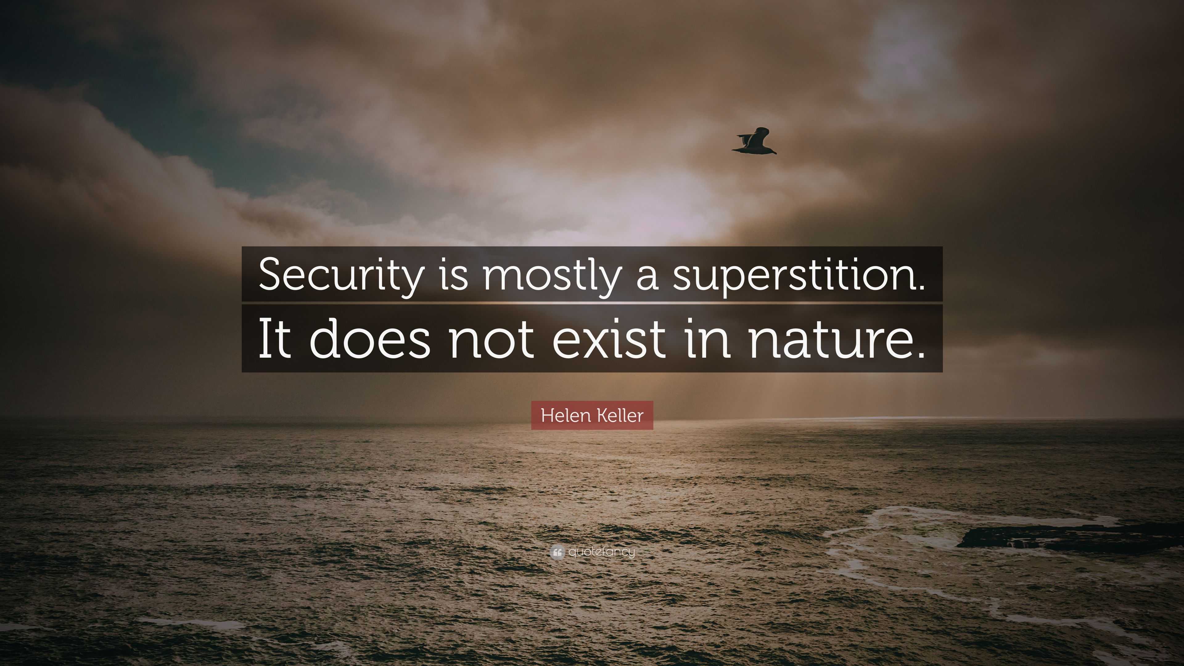 Helen Keller Quote: “Security is mostly a superstition. It does not