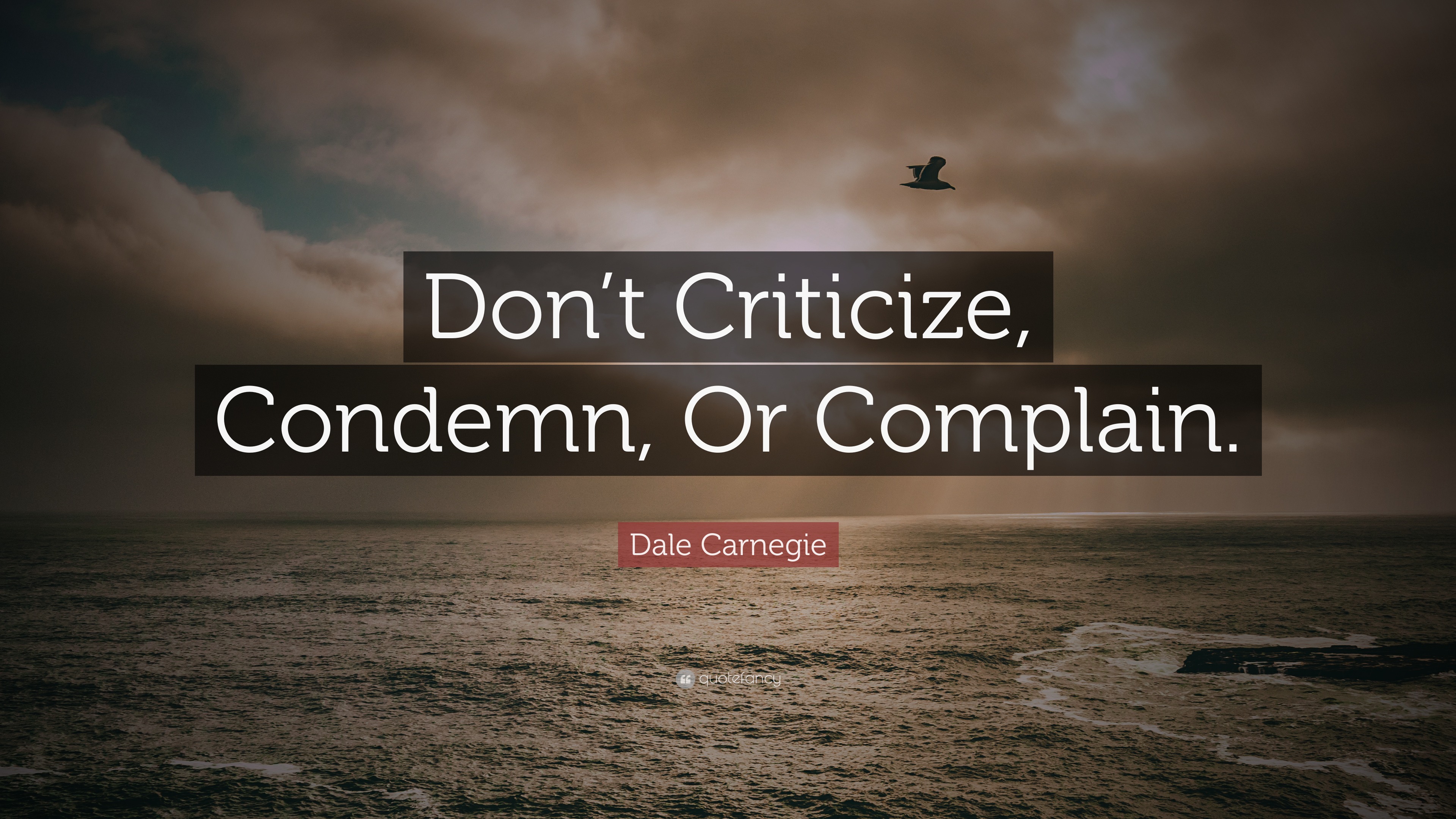Dale Carnegie Quote: “Don’t Criticize, Condemn, Or Complain.” (12