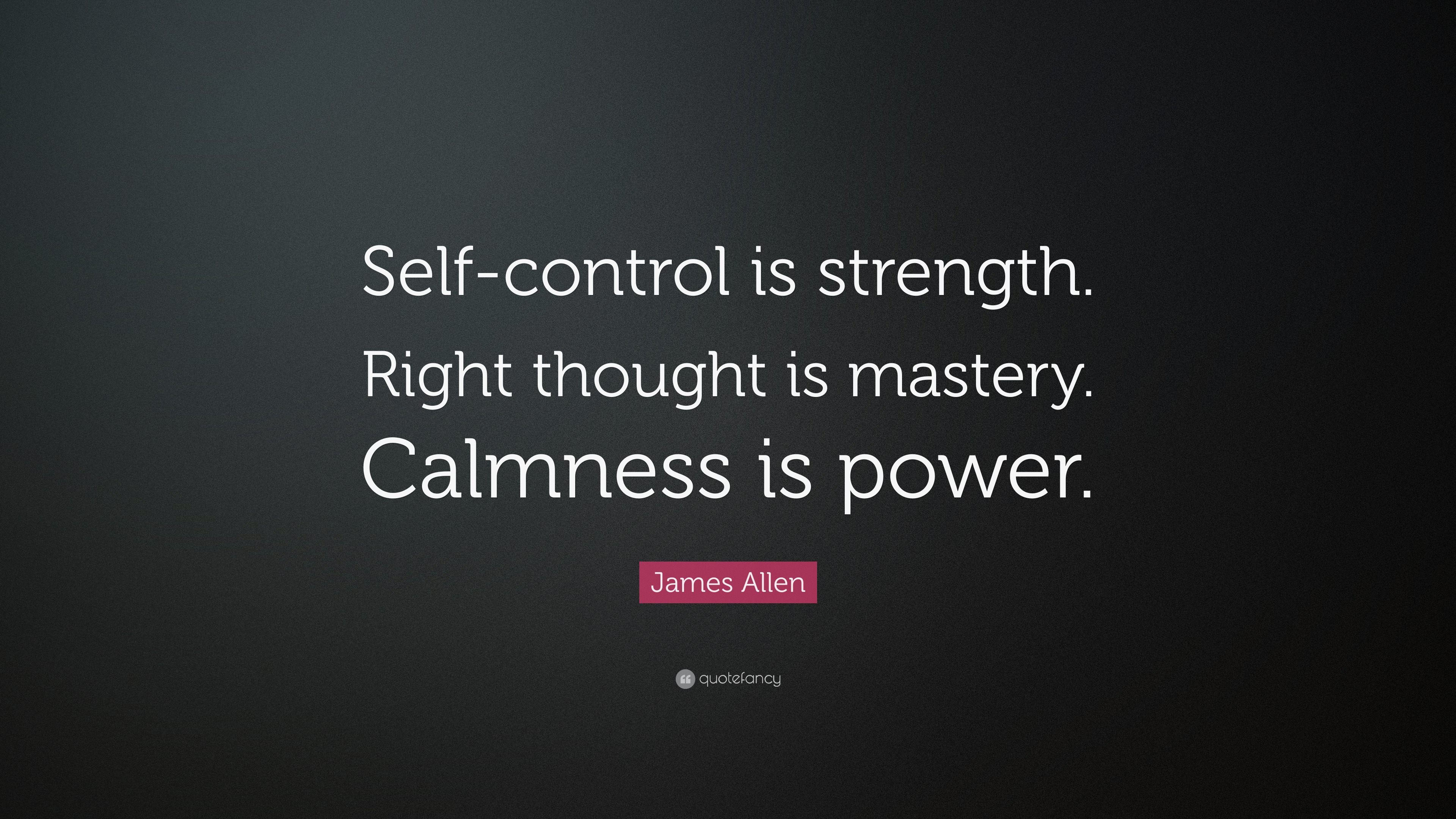 James Allen Quote Self control Is Strength Right Thought Is Mastery 