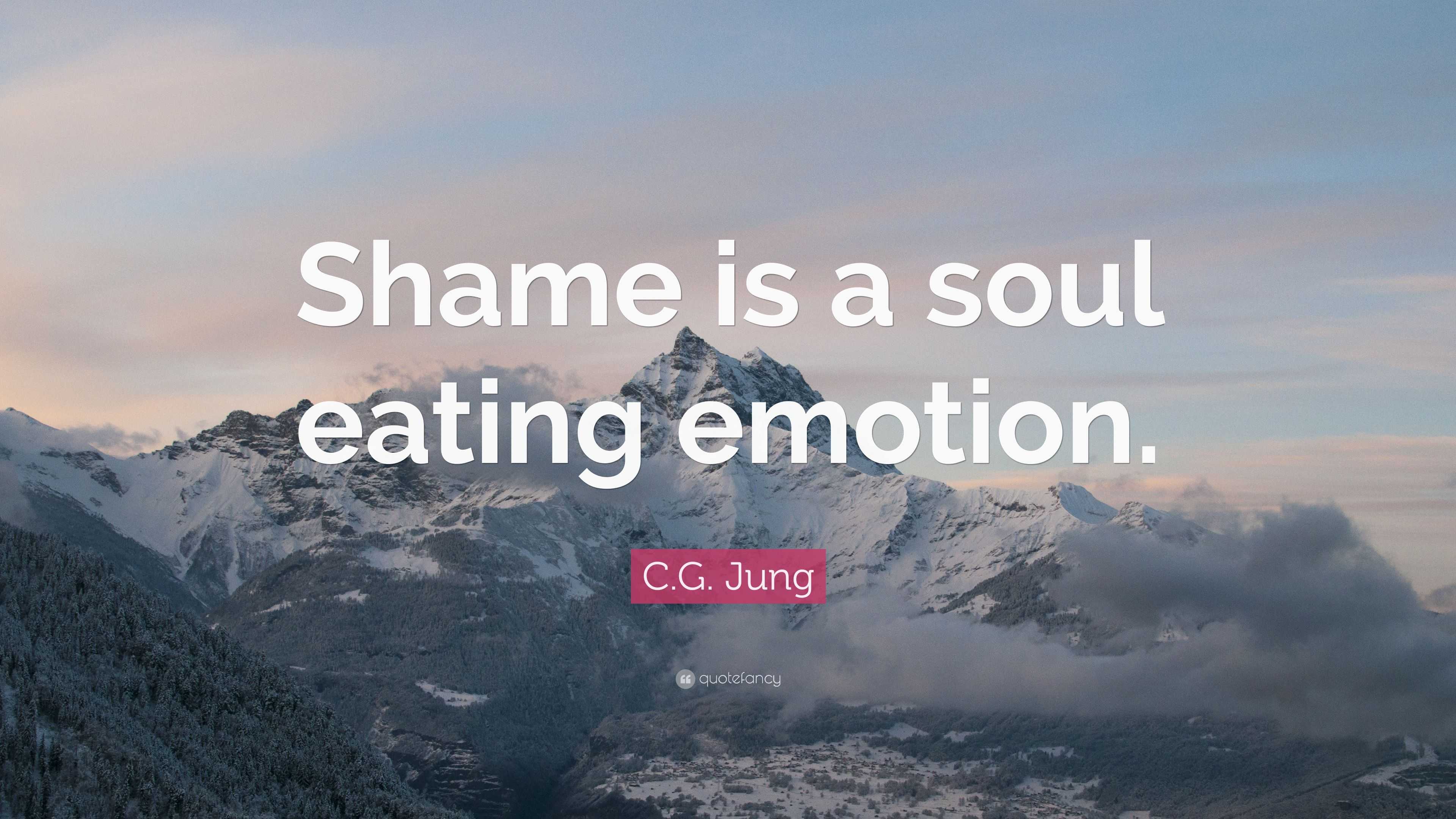 C.G. Jung Quote: “Shame is a soul eating emotion.”