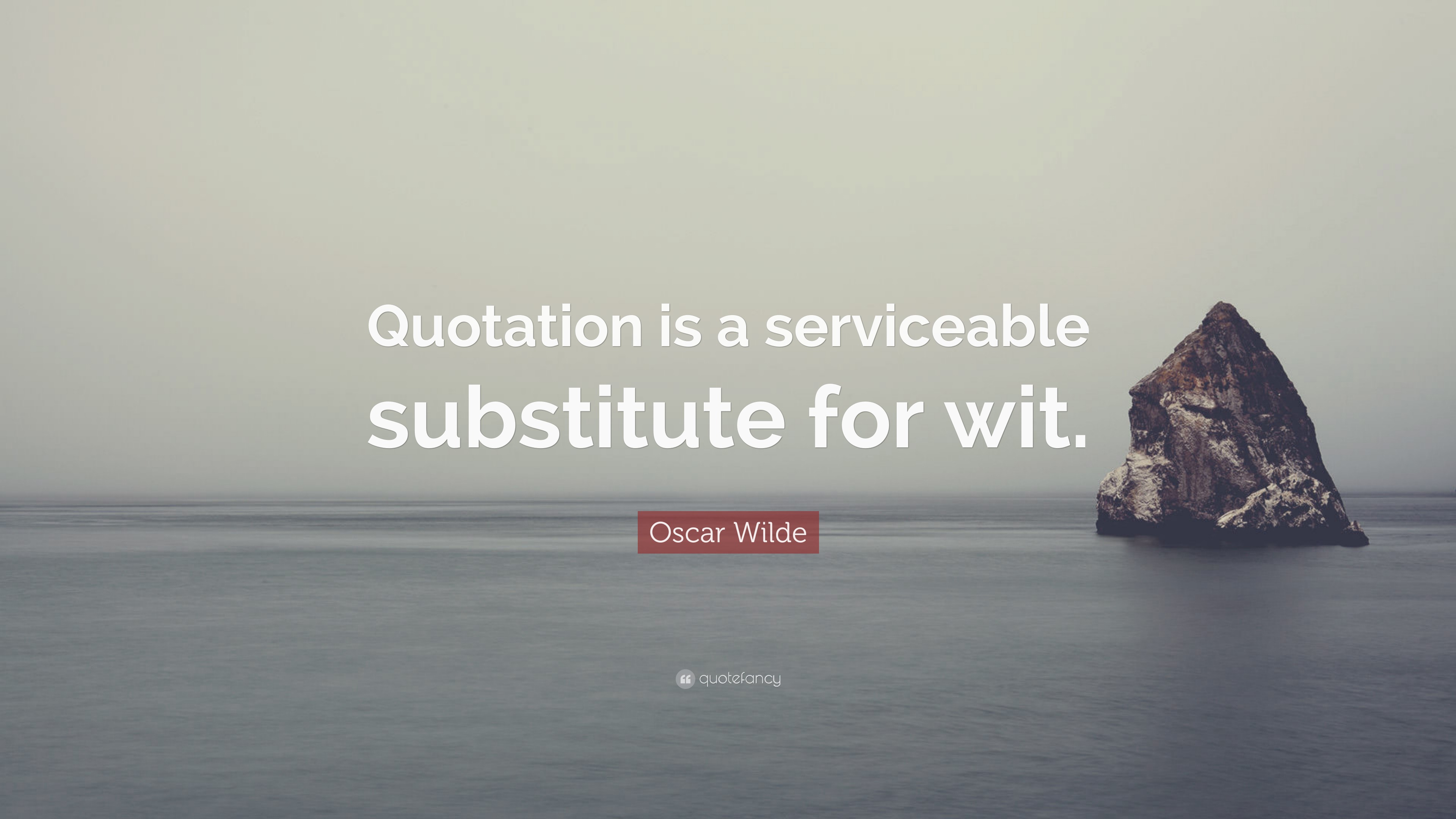 Oscar Wilde Quote “Quotation is a serviceable substitute for wit.”