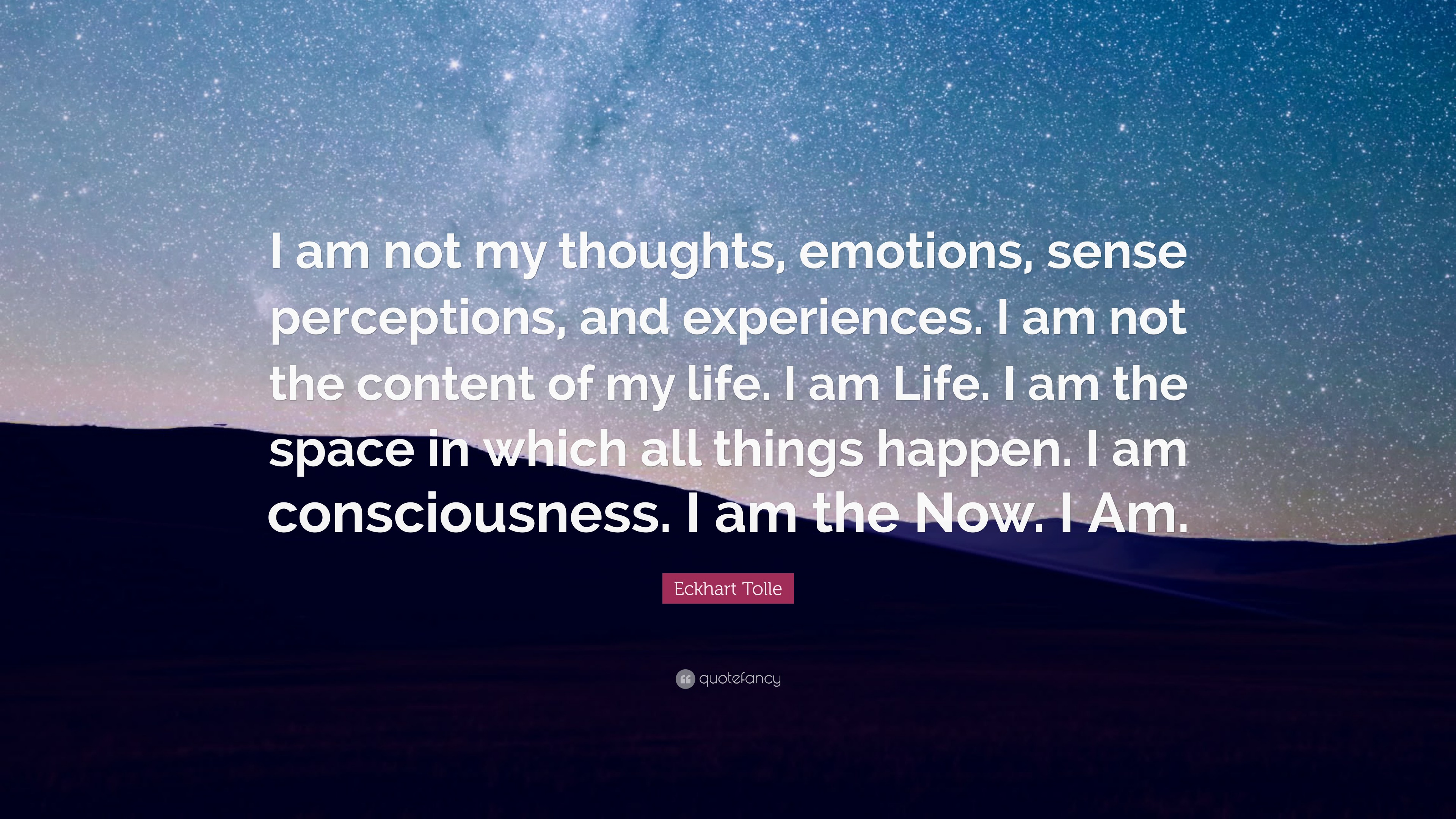 Eckhart Tolle Quote: “I am not my thoughts, emotions, sense perceptions ...