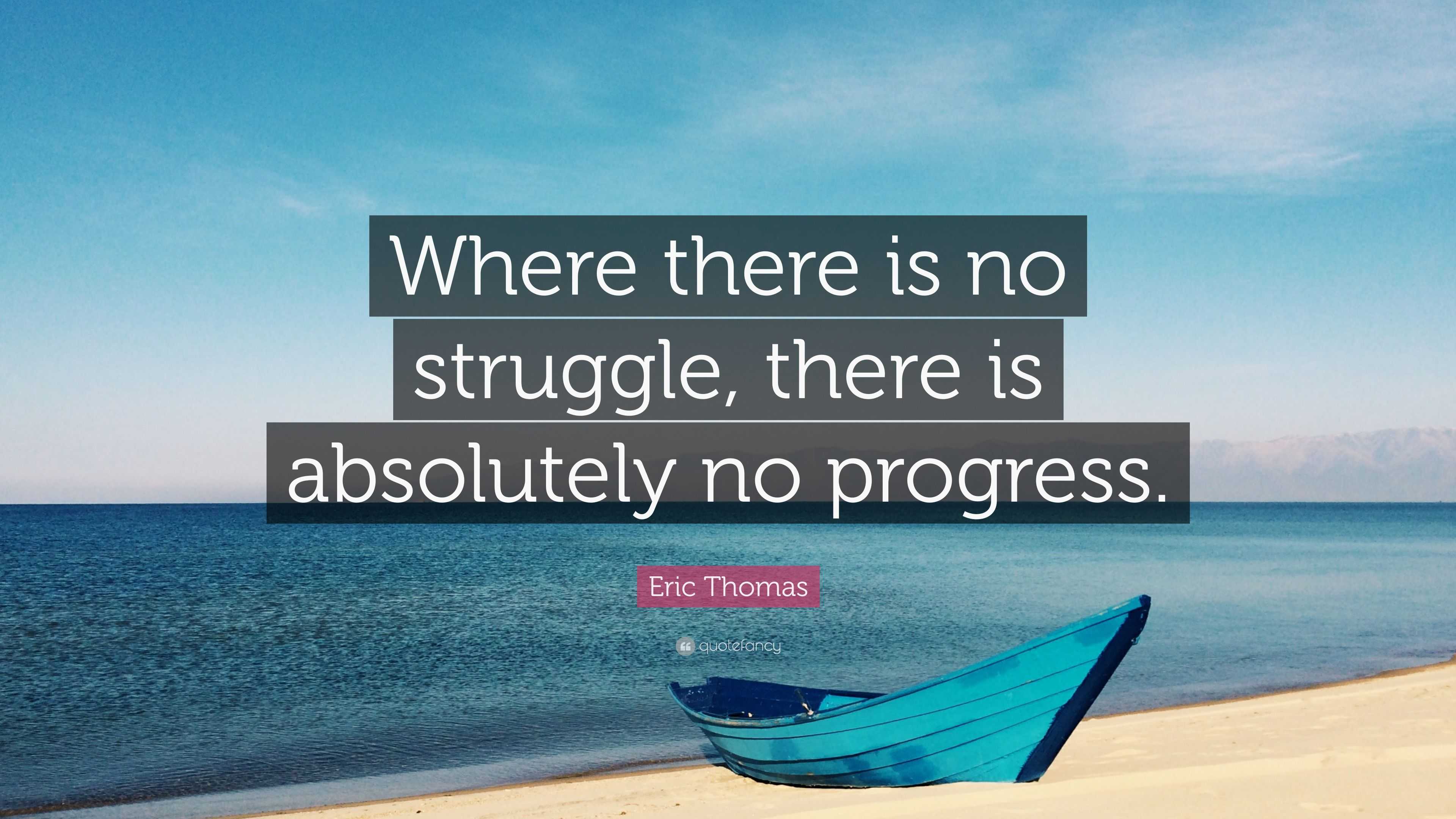 Eric Thomas Quote: “Where there is no struggle, there is absolutely no ...