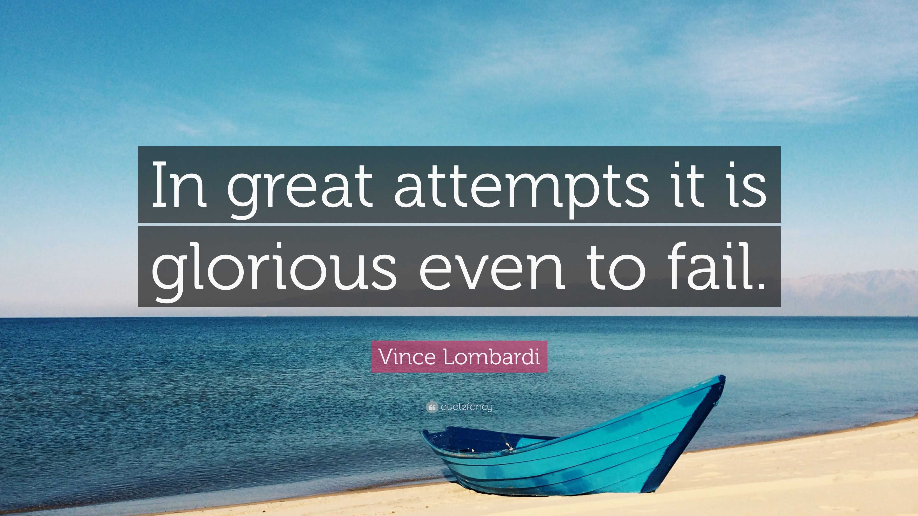 Vince Lombardi Quote: “In great attempts it is glorious even to fail.”