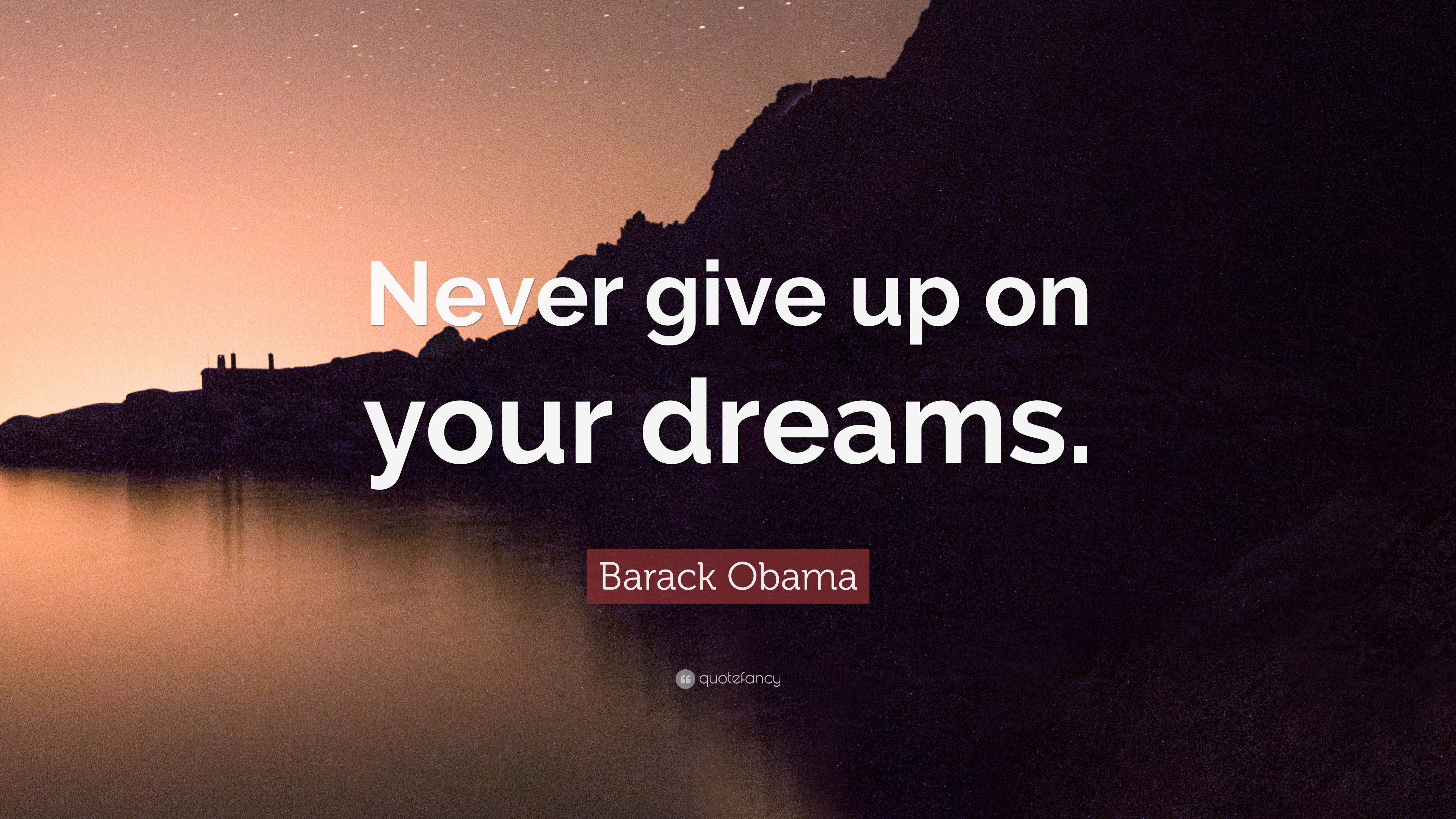 Barack Obama Quote “Never give up on your dreams.” (12