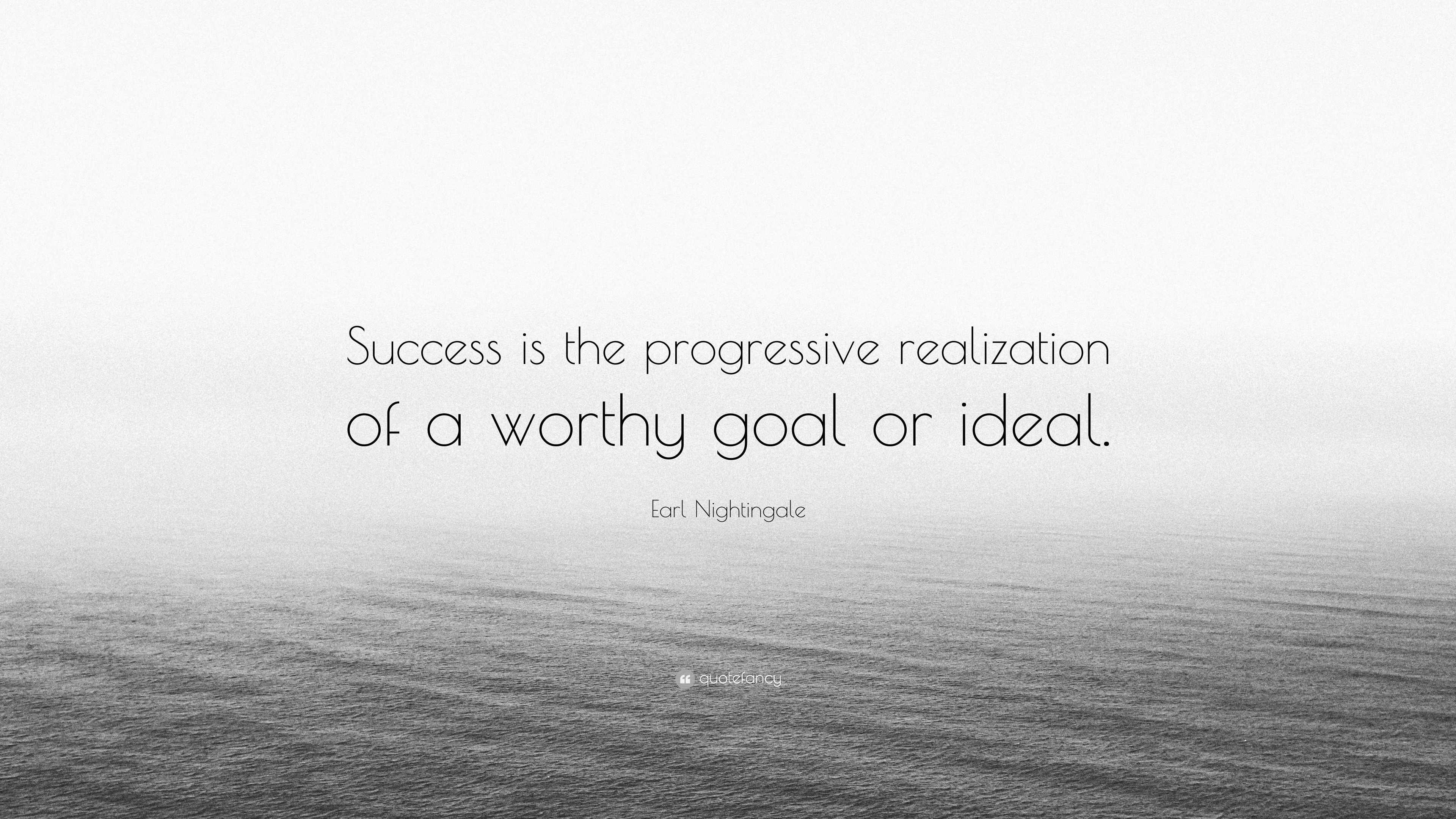 Earl Nightingale Quote “Success is the progressive