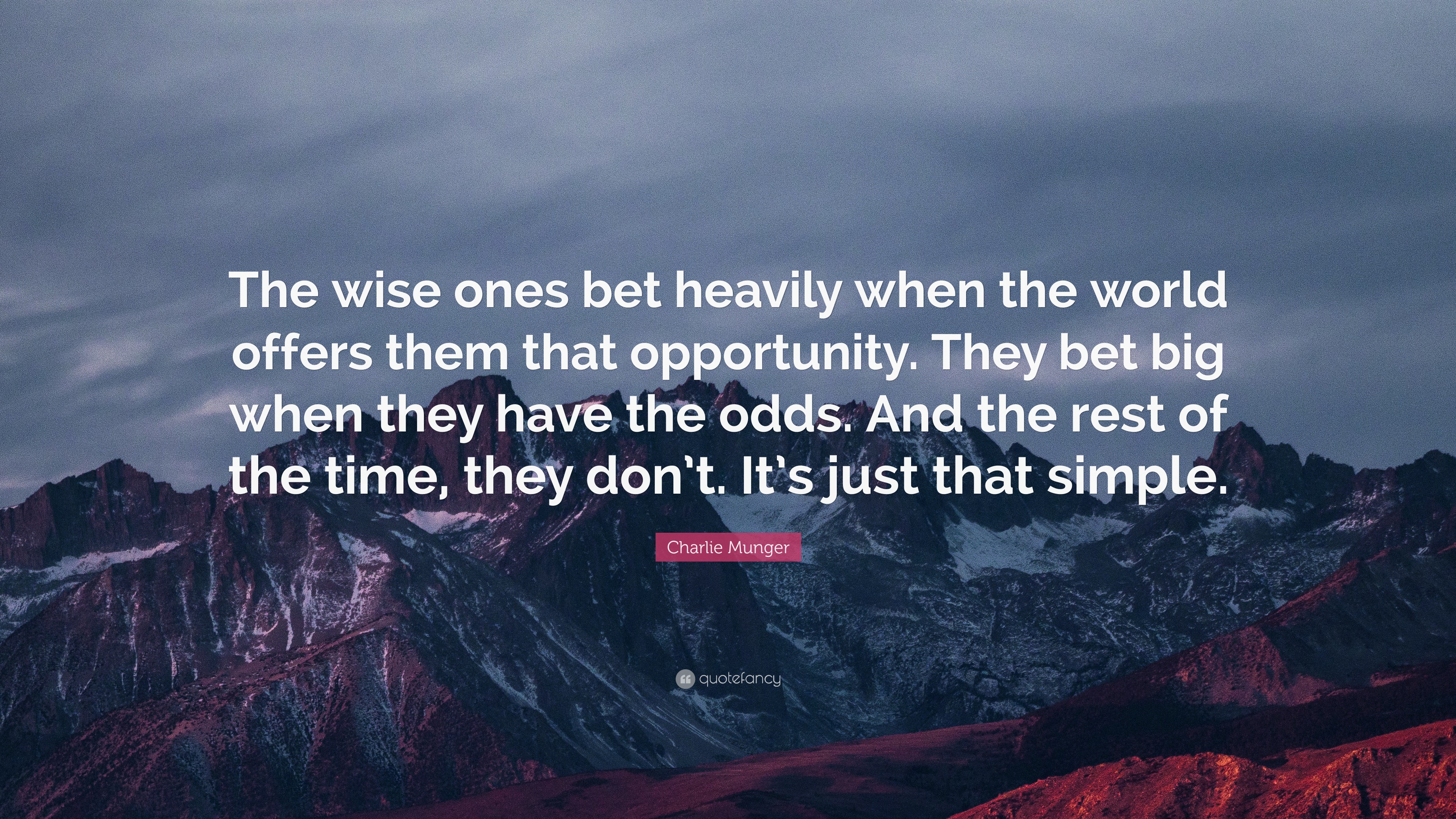 Charlie Munger Quote: “The wise ones bet heavily when the world offers ...