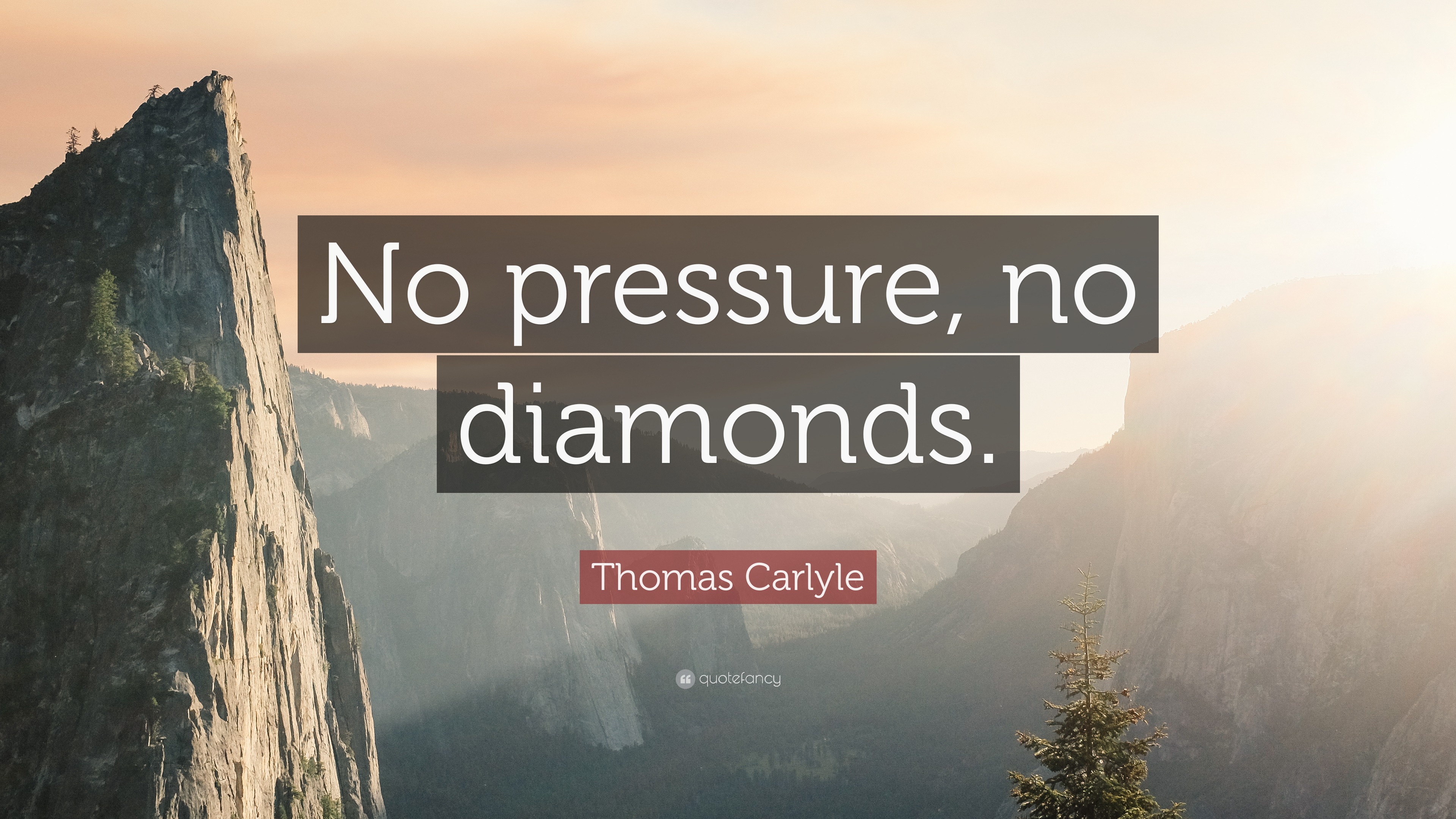 Thomas Carlyle Quote “No pressure, no diamonds.” (12