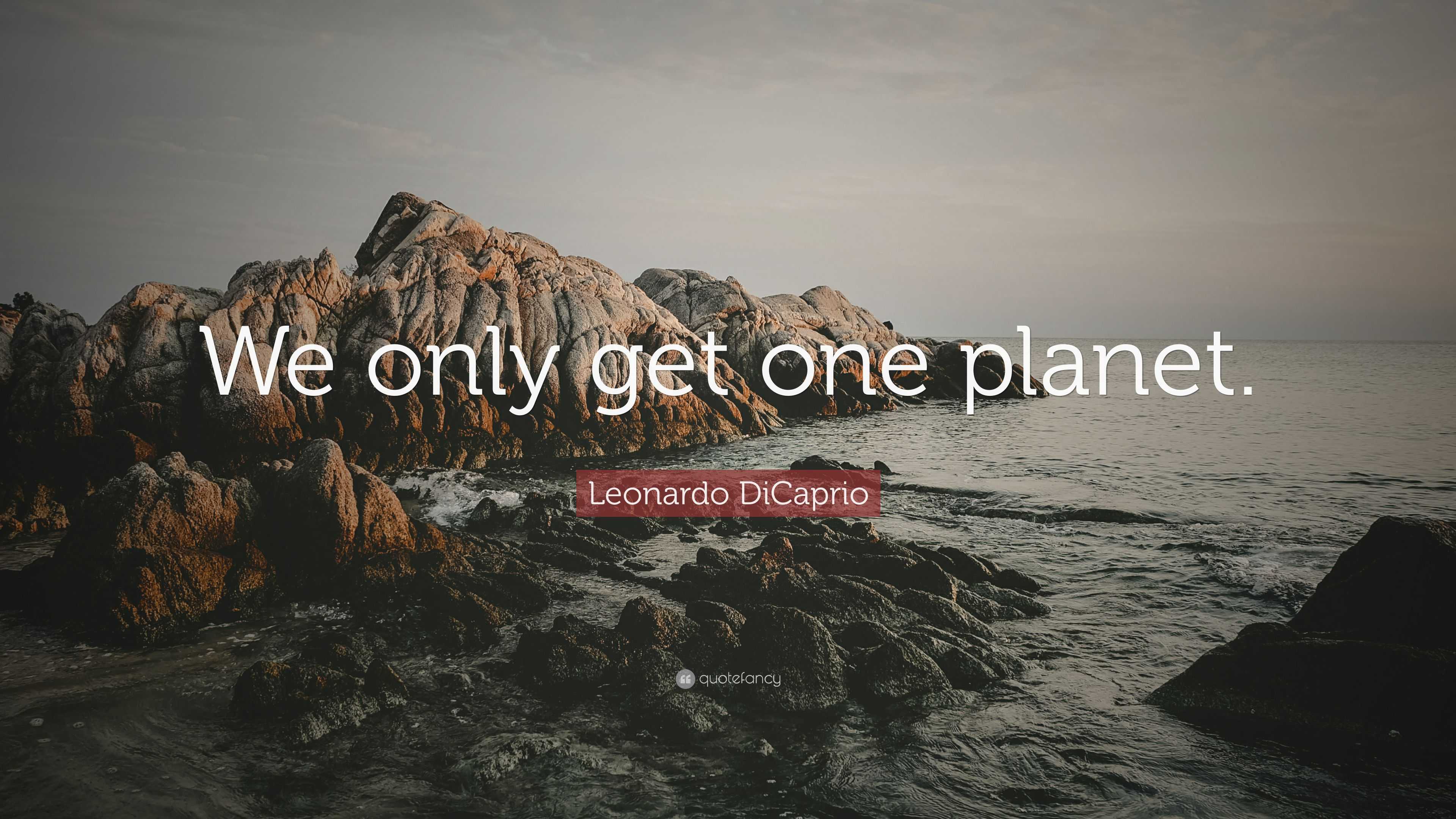 Leonardo DiCaprio Quote “We only get one