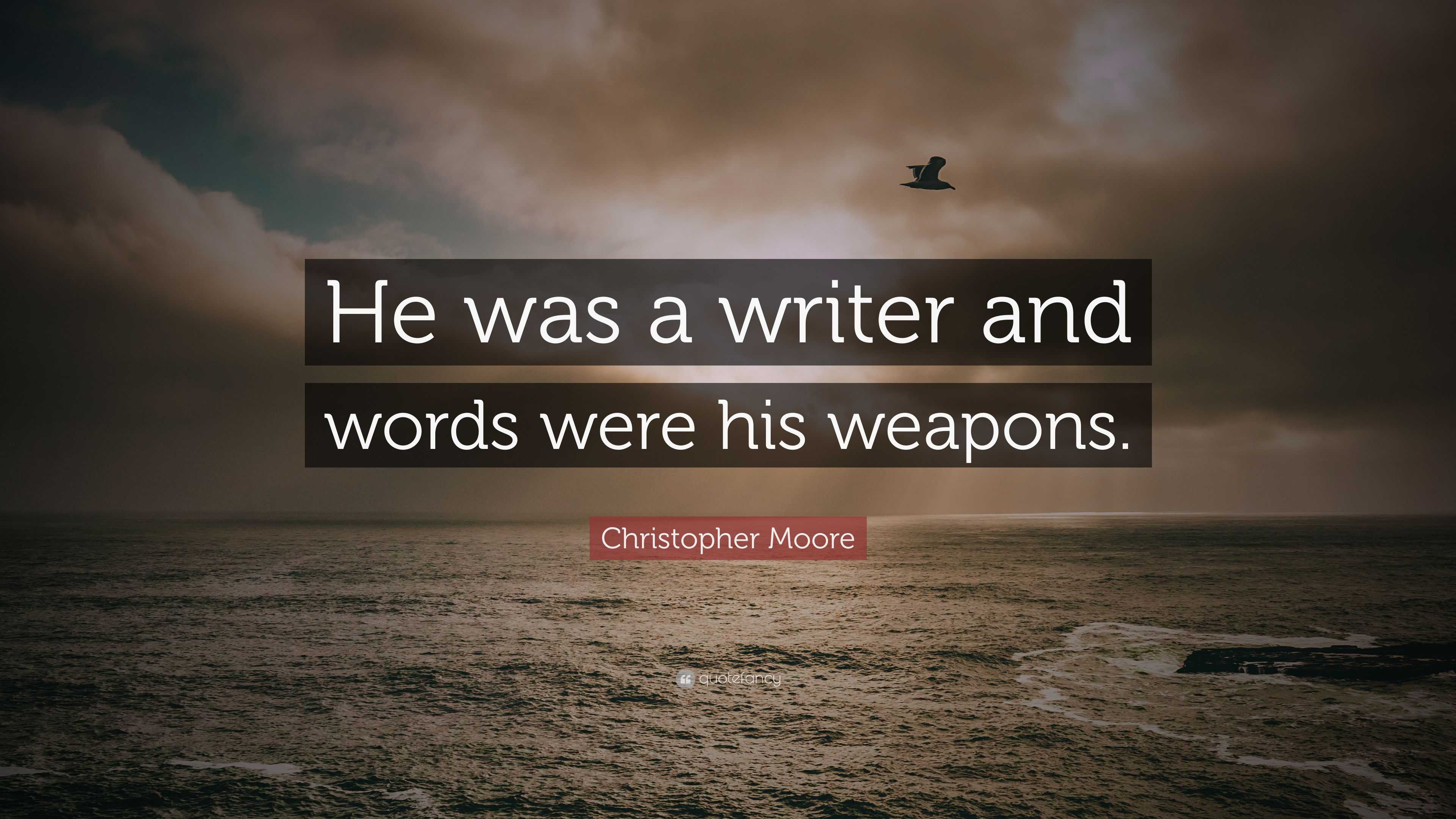 Christopher Moore Quote: “He was a writer and words were his weapons.”