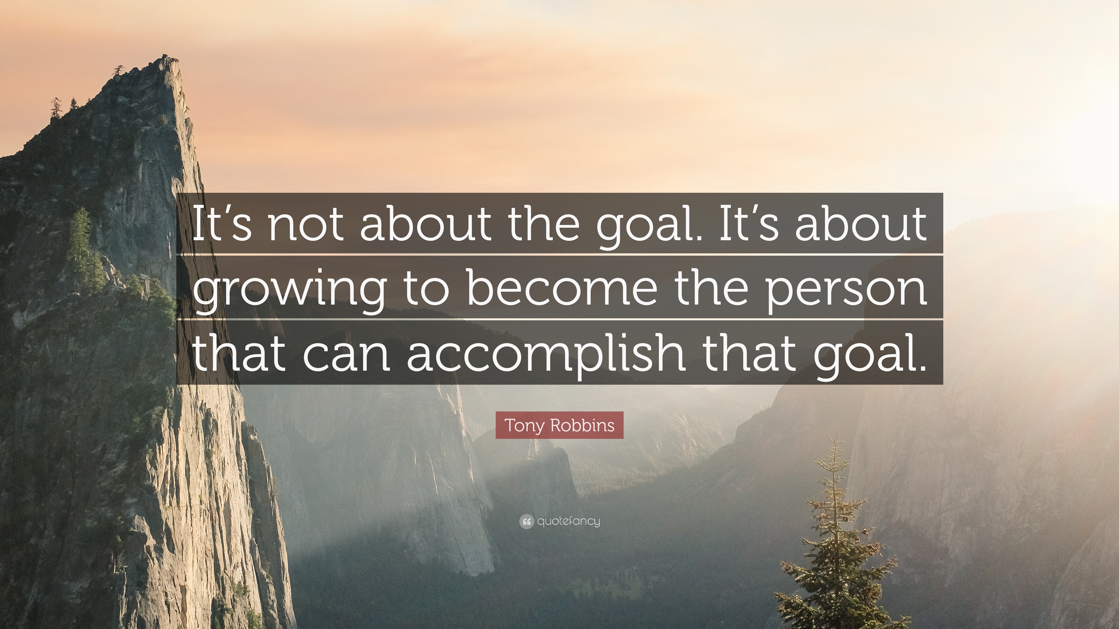 Tony Robbins Quote: “Its not about the goal. Its about growing to ...