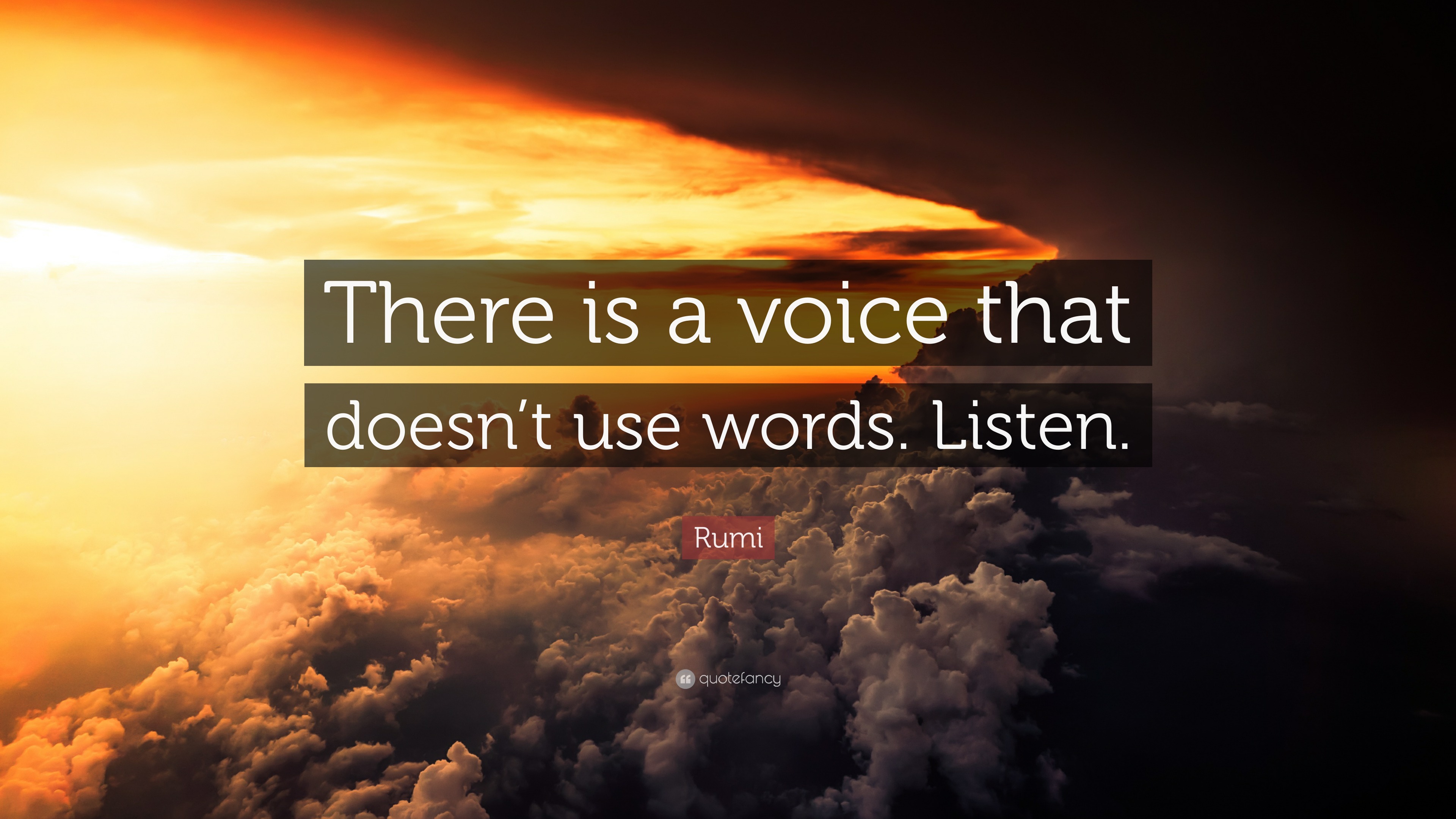 Rumi Quote: “There is a voice that doesn’t use words. Listen.”