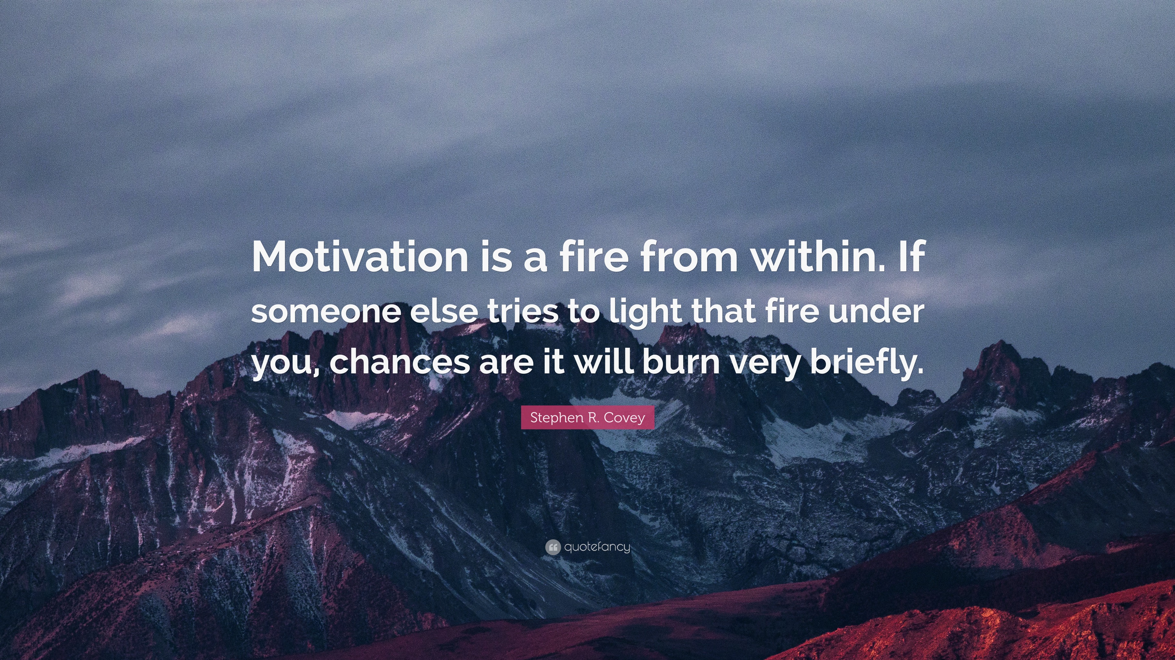 Stephen R. Covey Quote: “Motivation is a fire from within. If someone