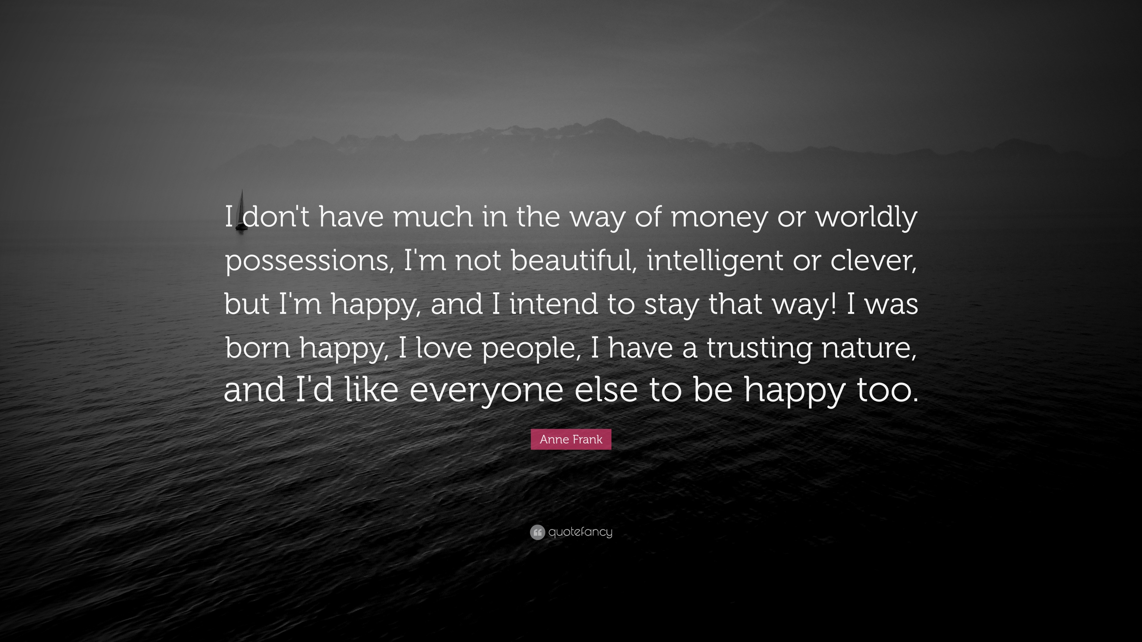 Anne Frank Quote: “I don't have much in the way of money or worldly ...