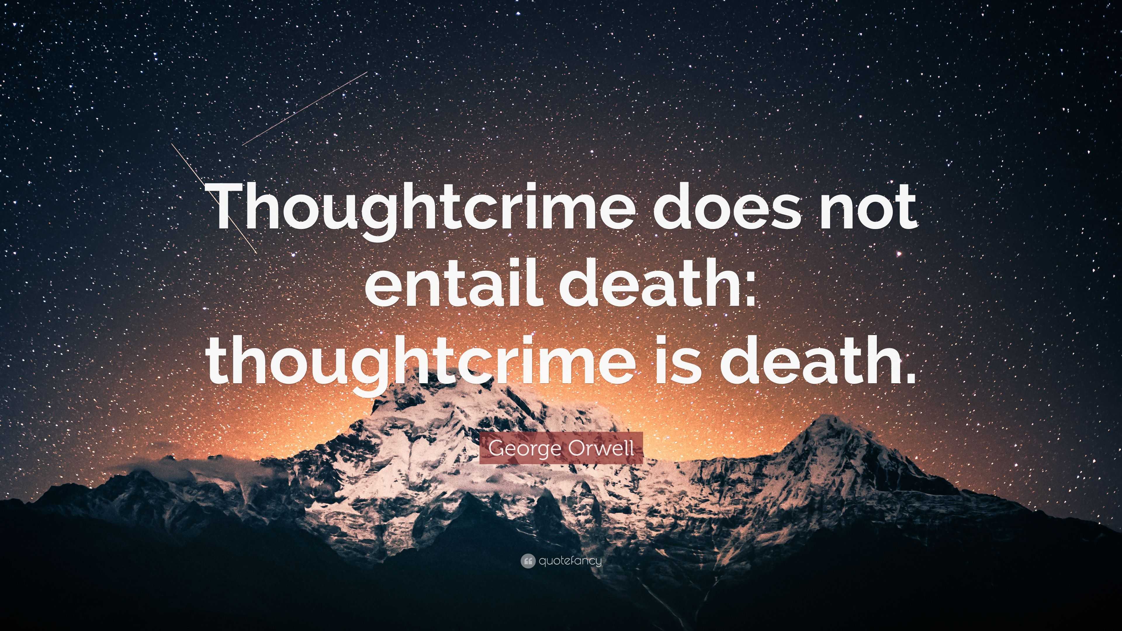 george-orwell-quote-thoughtcrime-does-not-entail-death-thoughtcrime