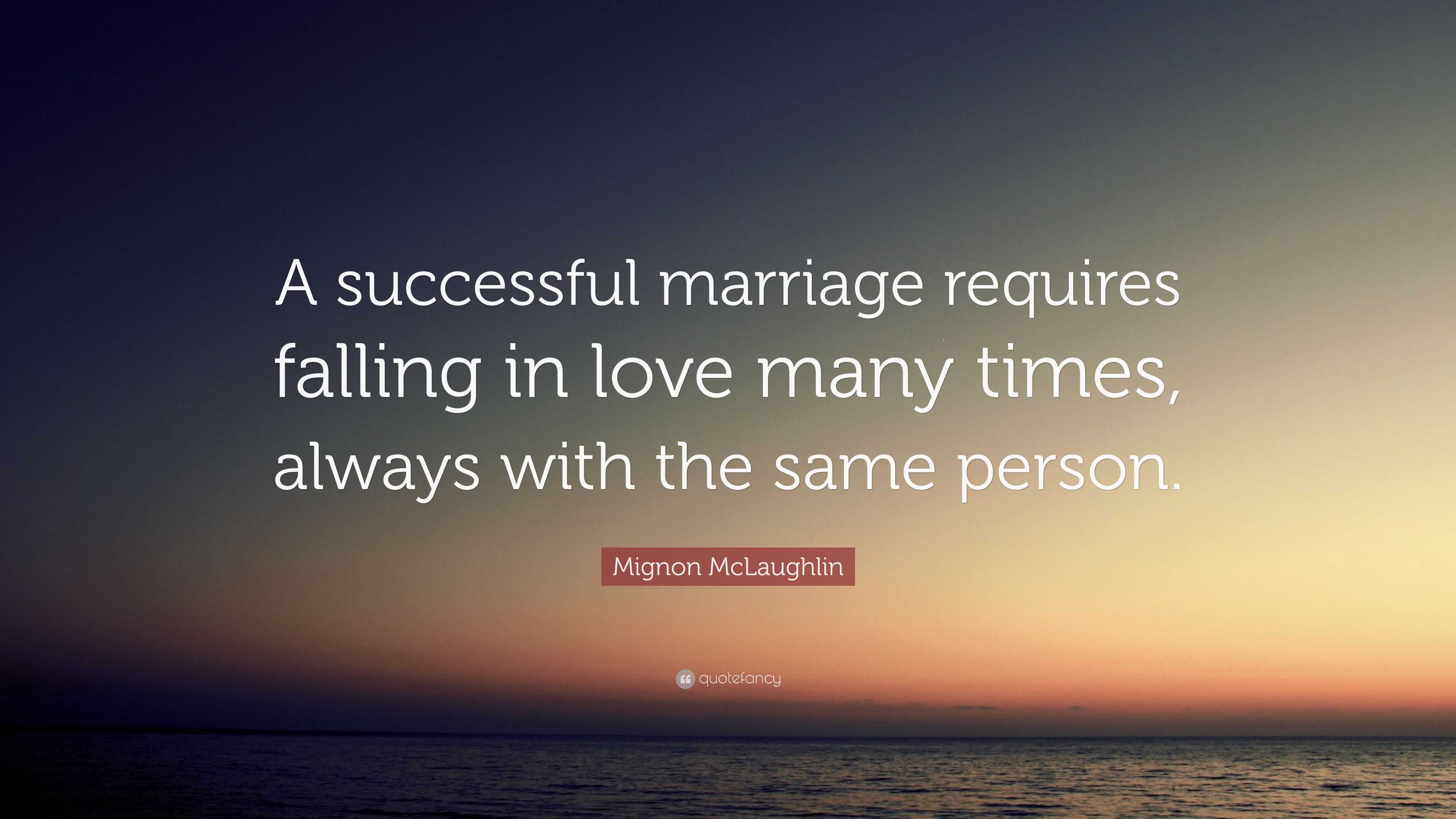 Mignon McLaughlin Quote: “A successful marriage requires falling in
