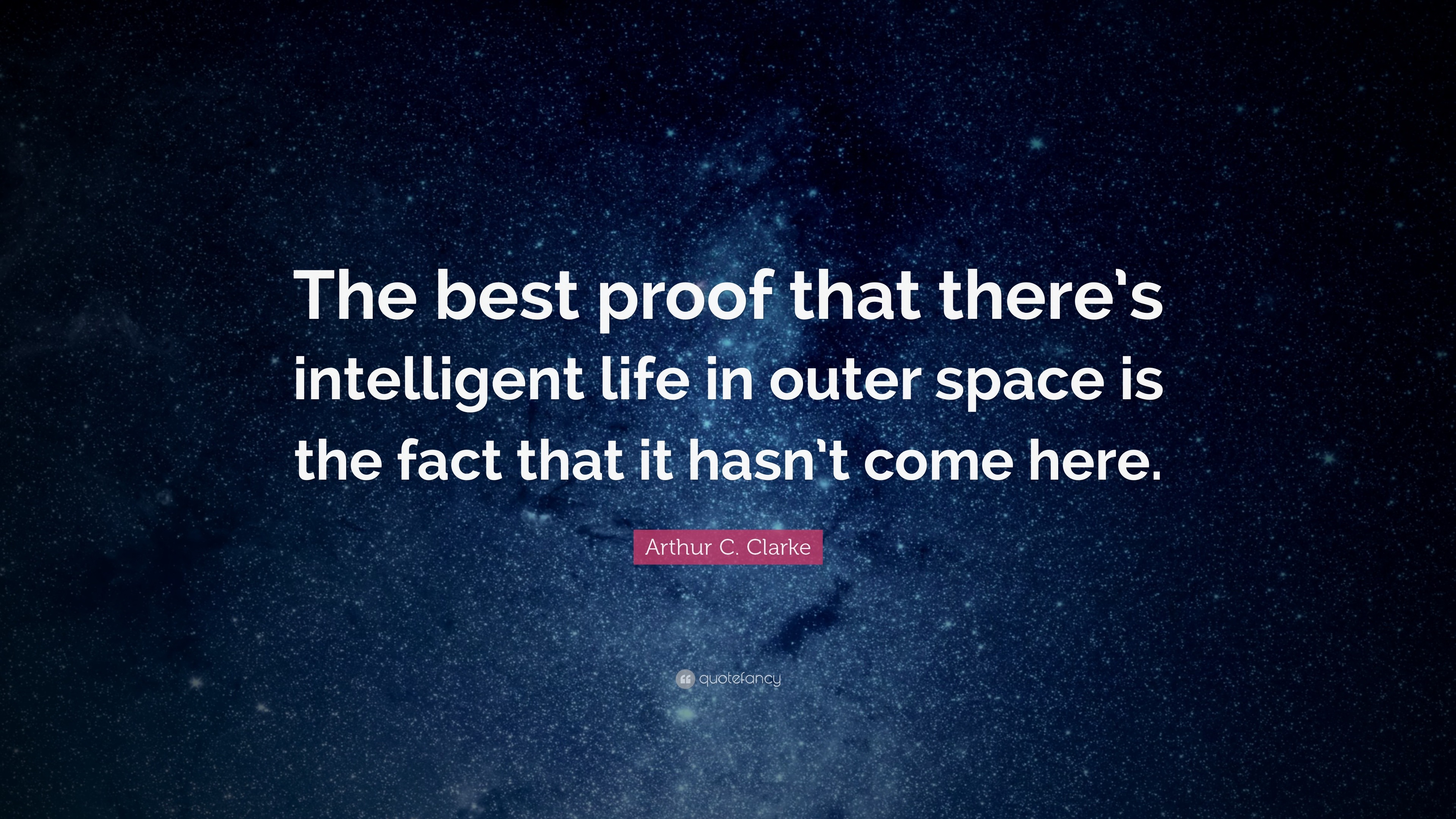 Arthur C. Clarke Quote: “The best proof that there’s intelligent life ...