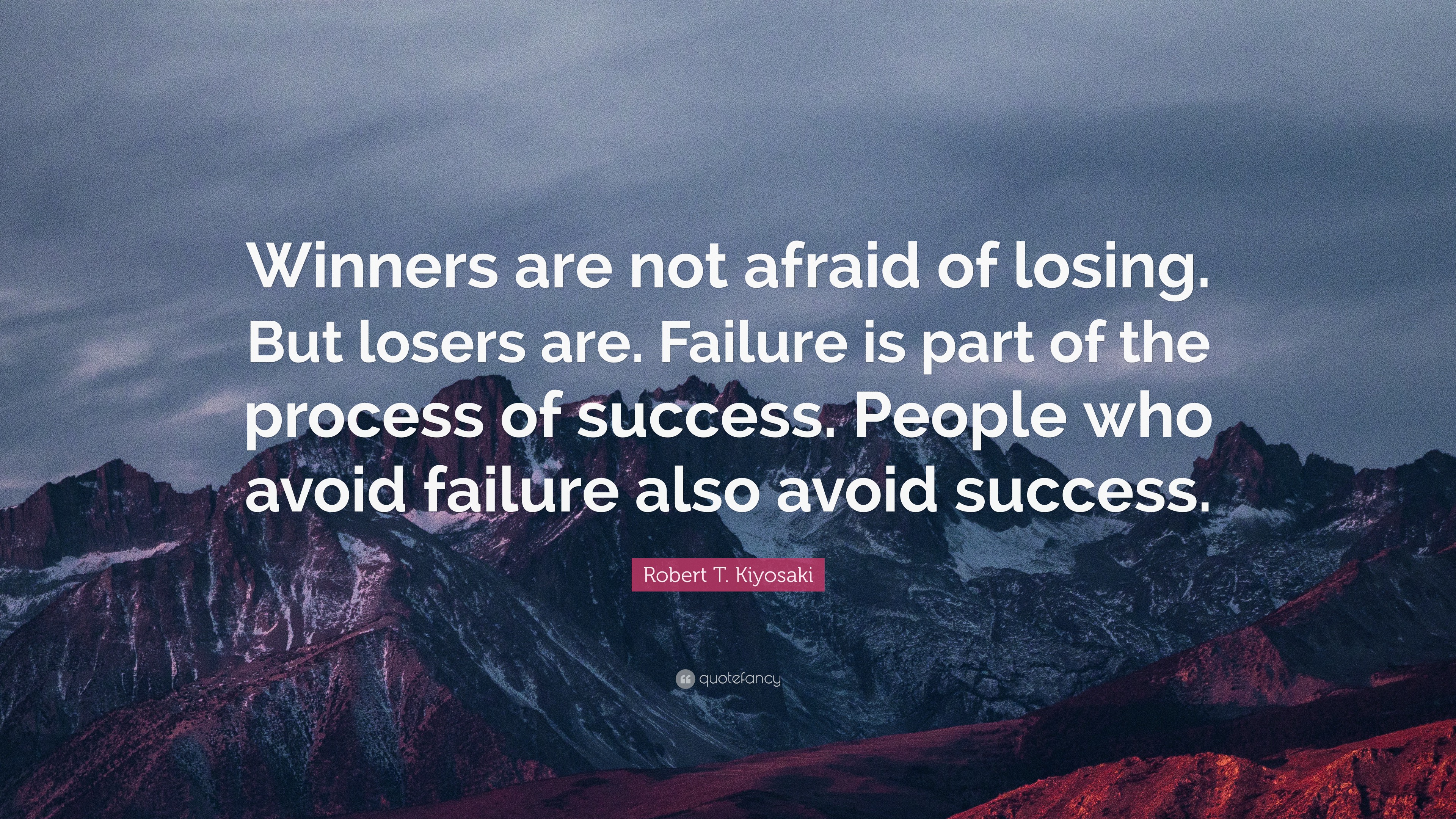 Robert T. Kiyosaki Quote: “Winners are not afraid of losing. But ...