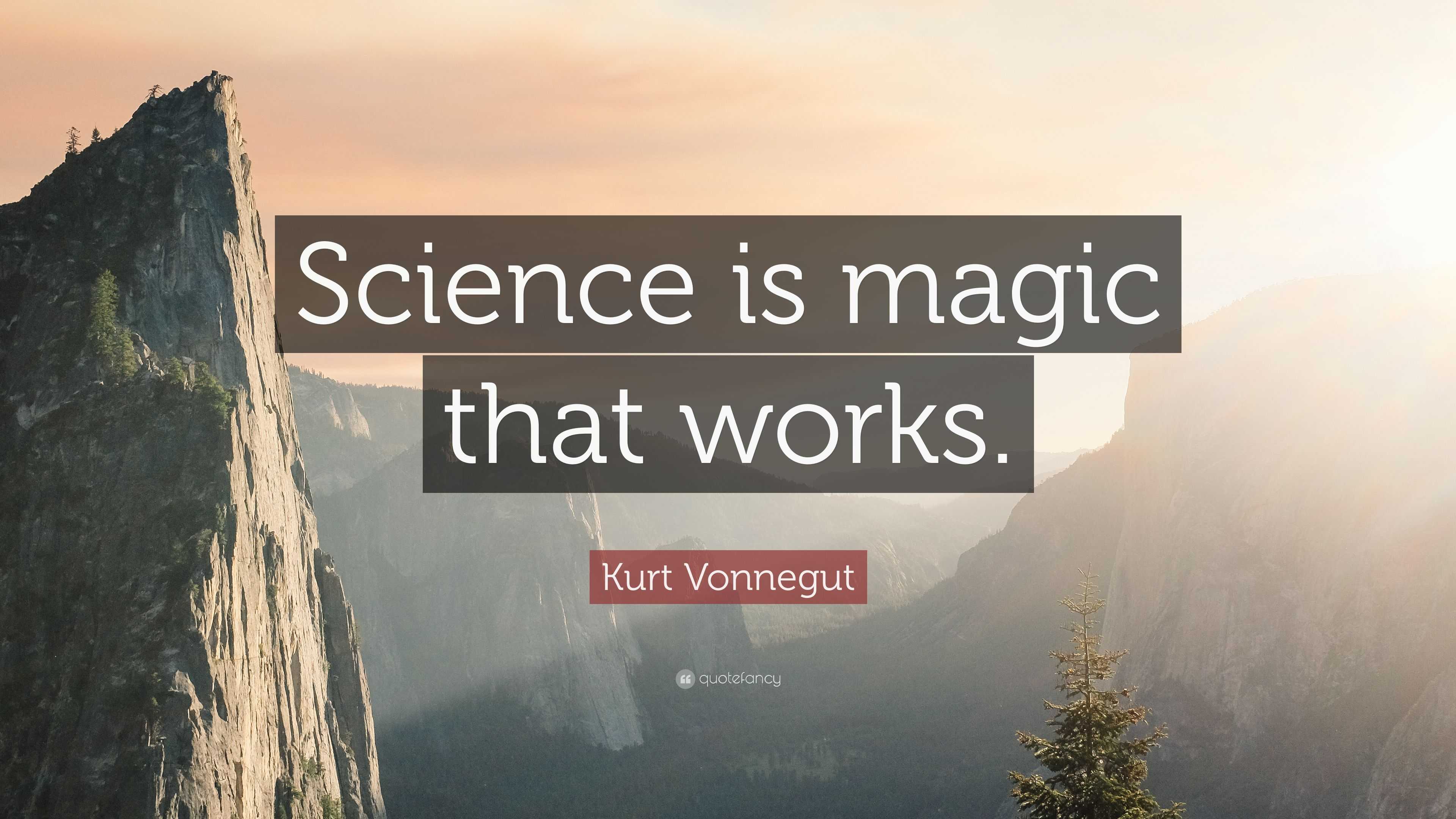 Kurt Vonnegut Quote: “Science is magic that works.” (12 wallpapers