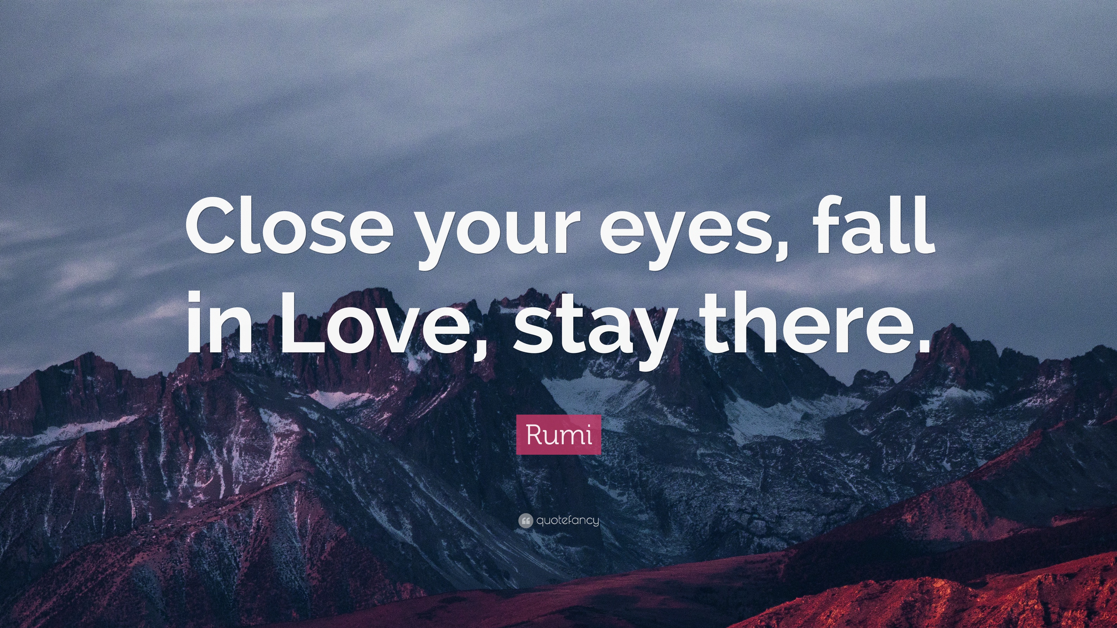 Rumi Quote Close Your Eyes Fall In Love Stay There 