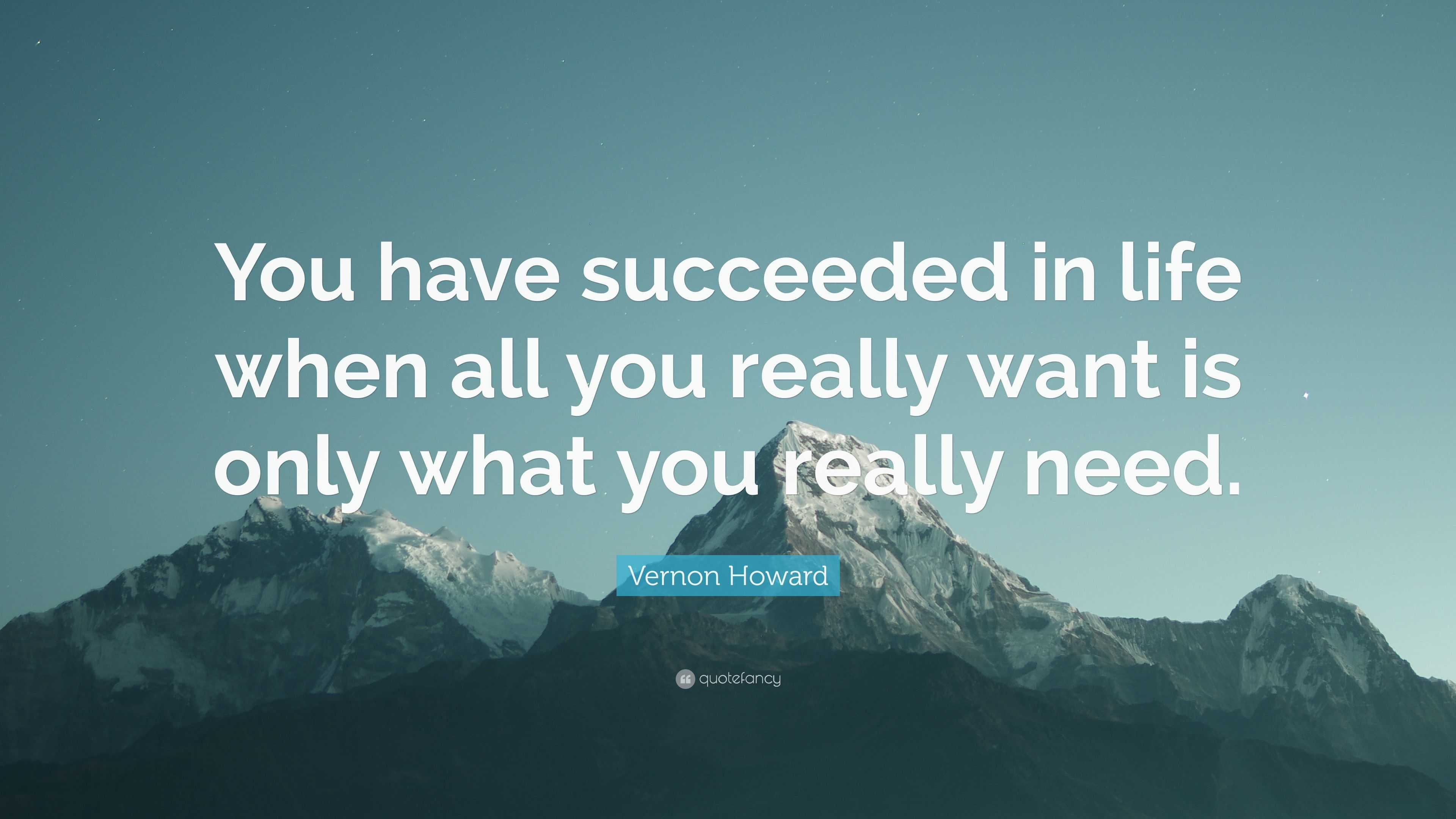 Vernon Howard Quote: “You have succeeded in life when all you really ...