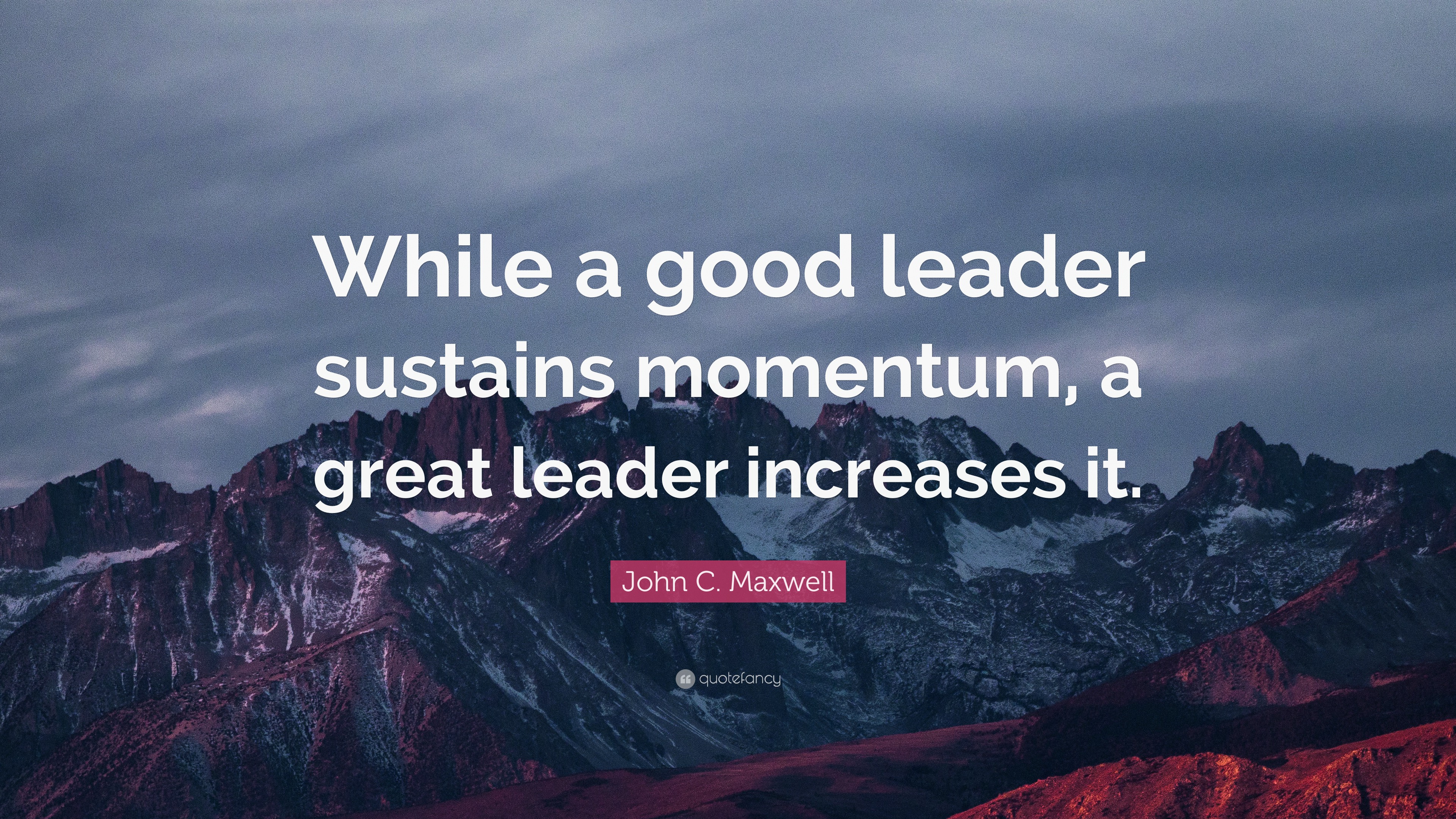 John C Maxwell Quote  While a good leader  sustains 
