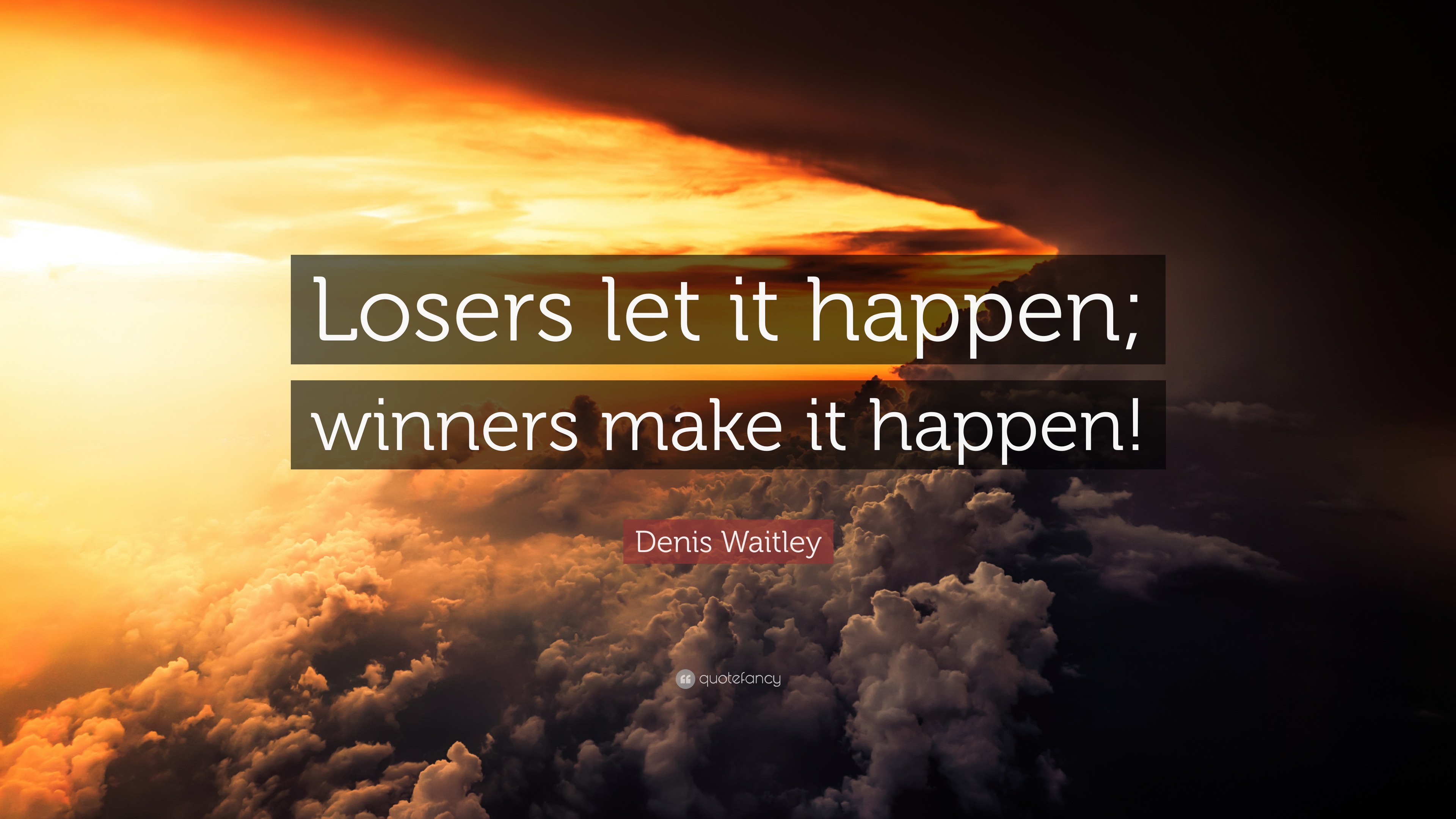 Denis Waitley Quote: “Losers let it happen; winners make it happen!”