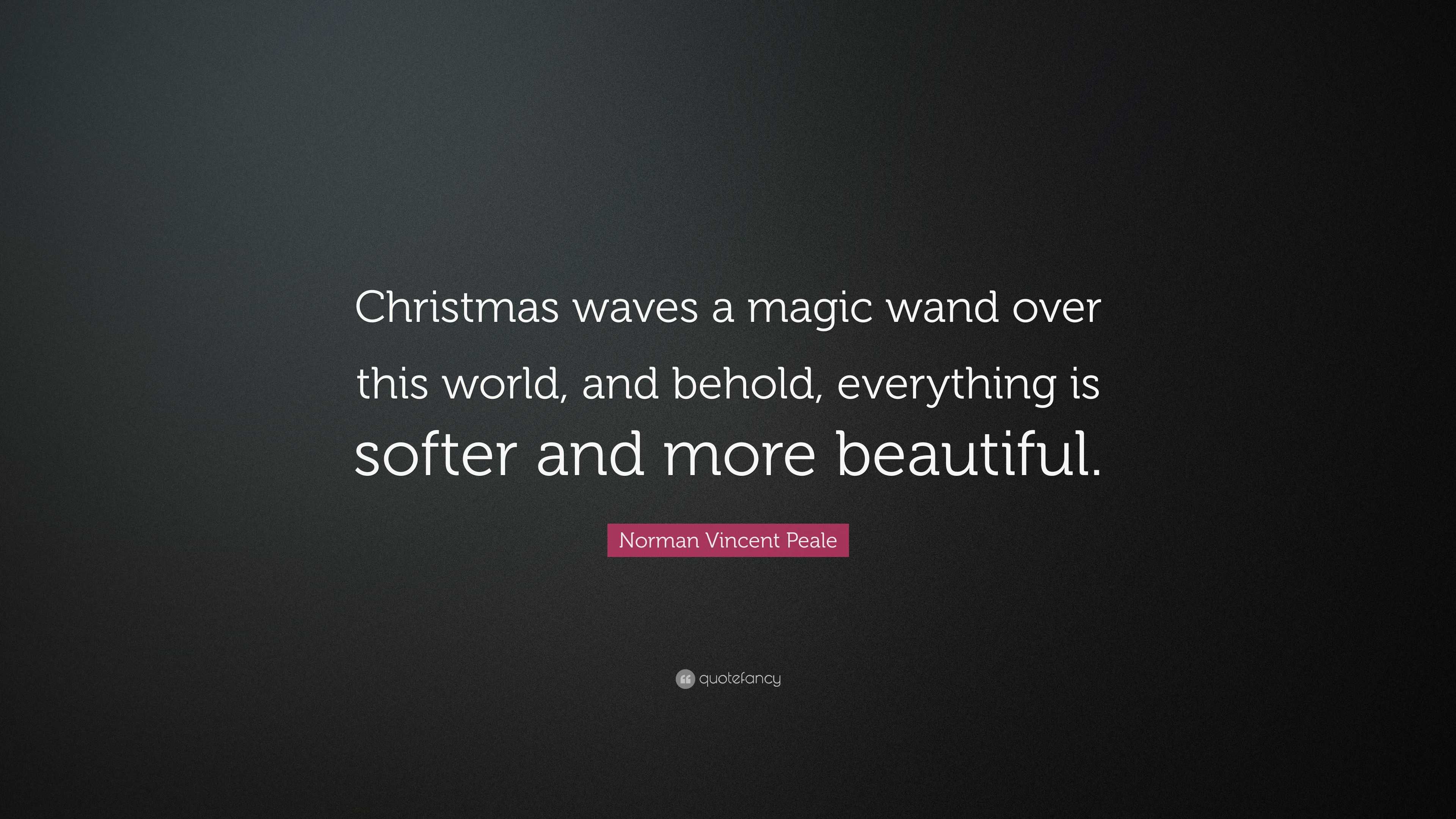 Norman Vincent Peale Quote: “Christmas waves a magic wand over this ...