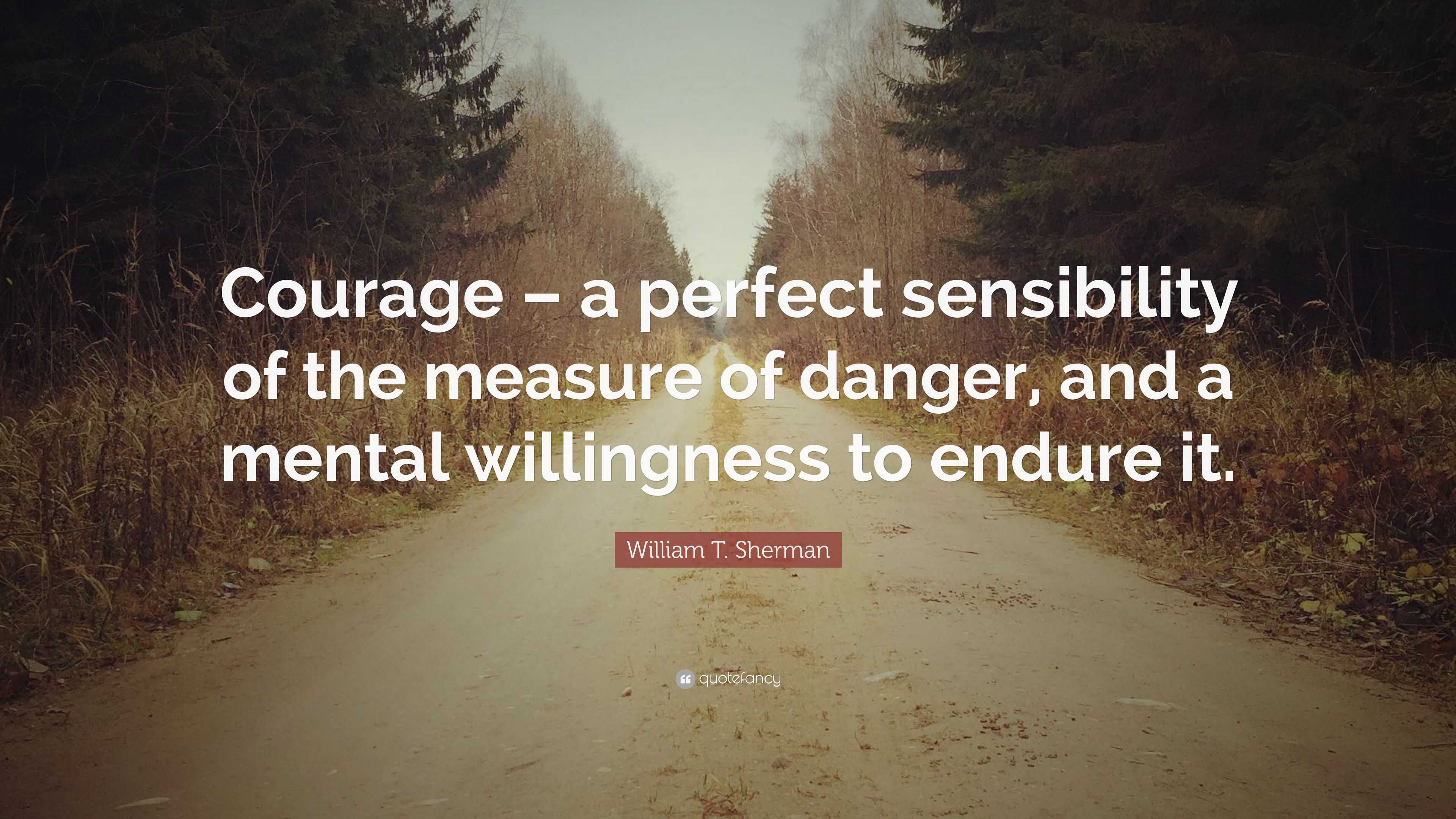 William T. Sherman Quote: “Courage – a perfect sensibility of the ...