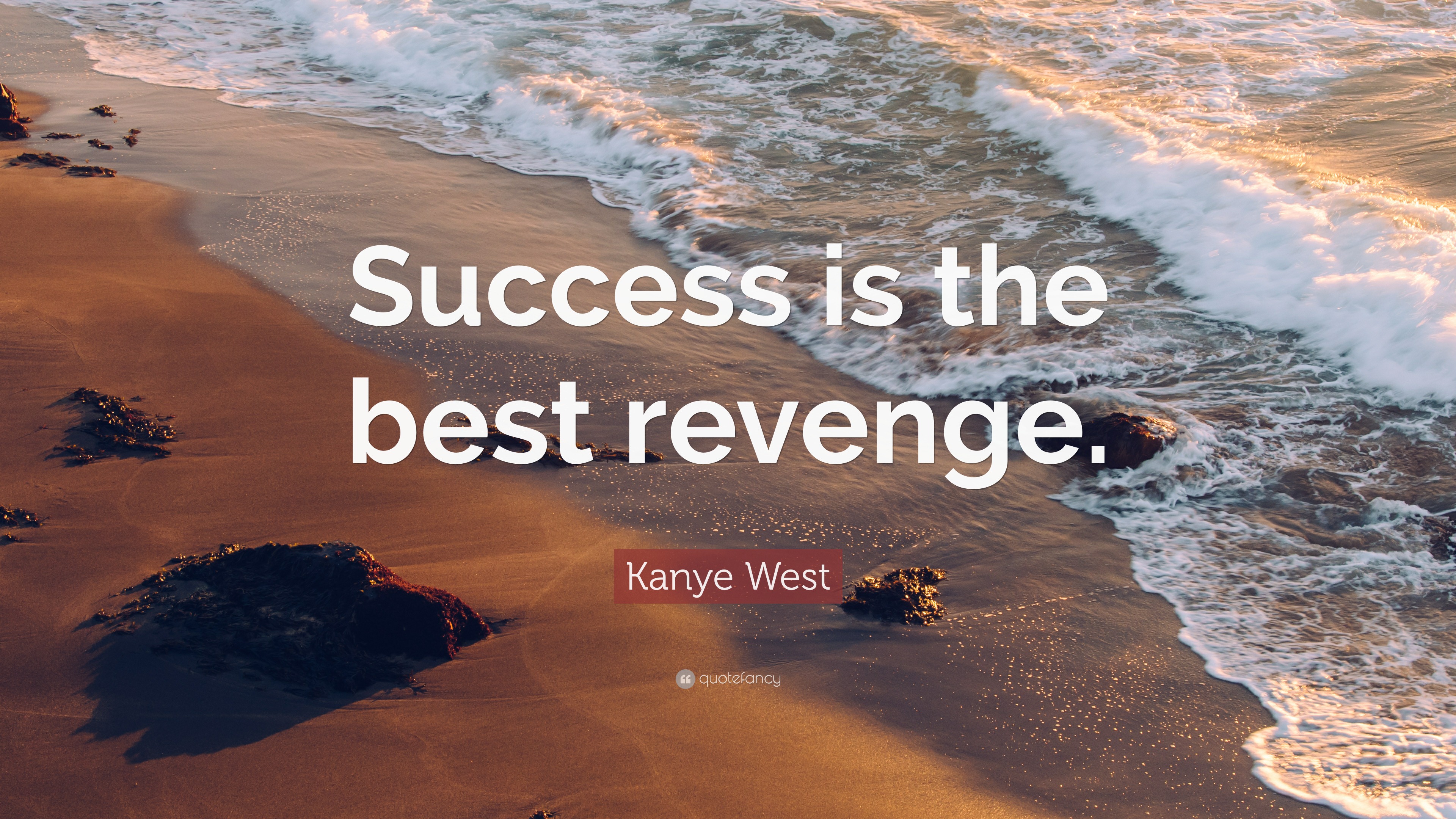 Kanye West Quote “Success is the best revenge.”