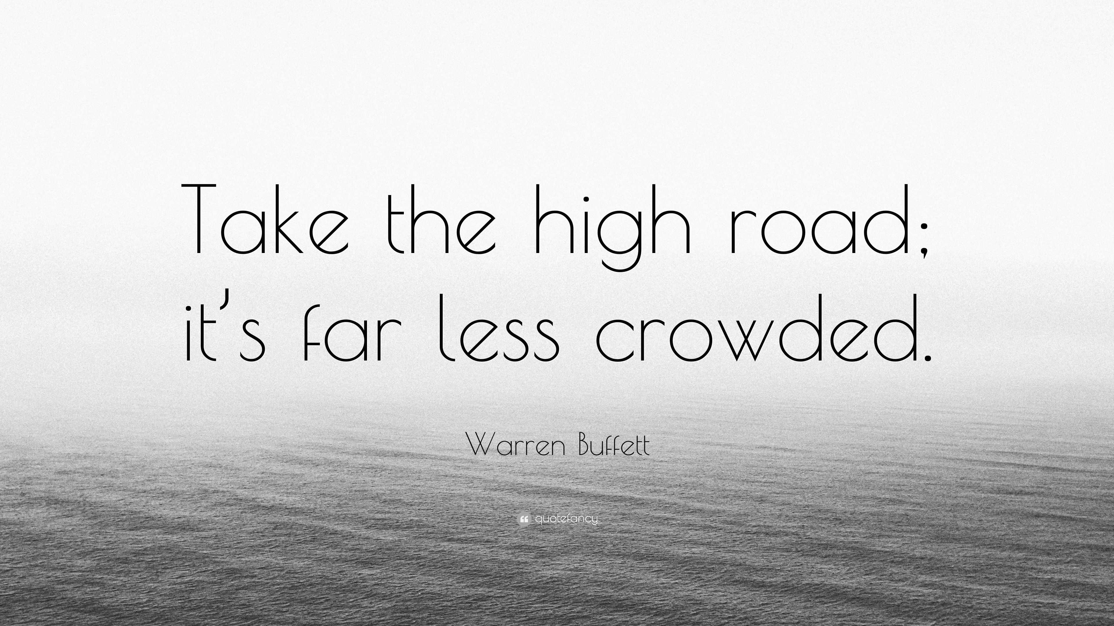 Warren Buffett Quote: “Take the high road; it’s far less crowded.”