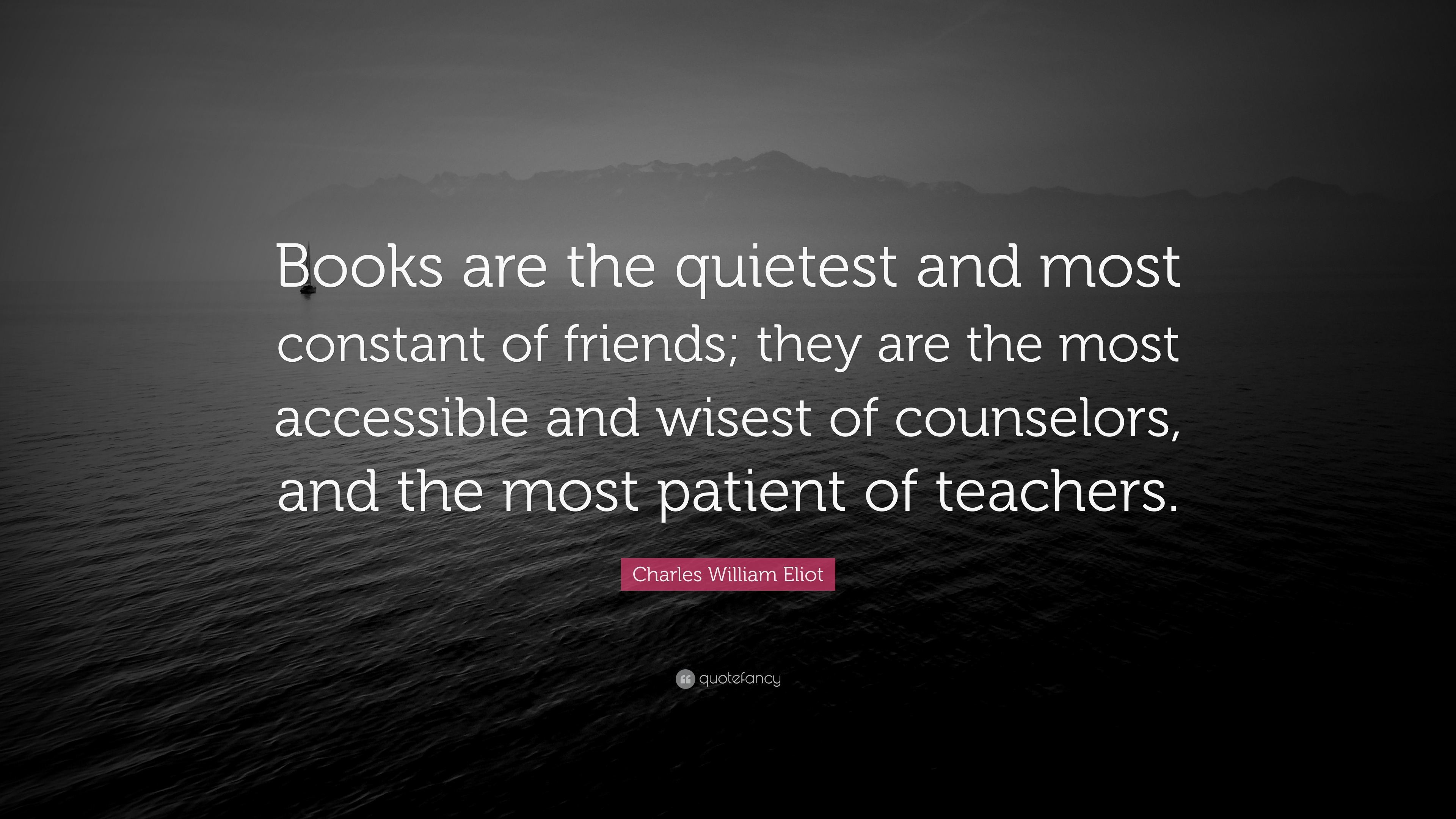 Charles William Eliot Quote: “Books are the quietest and most constant ...