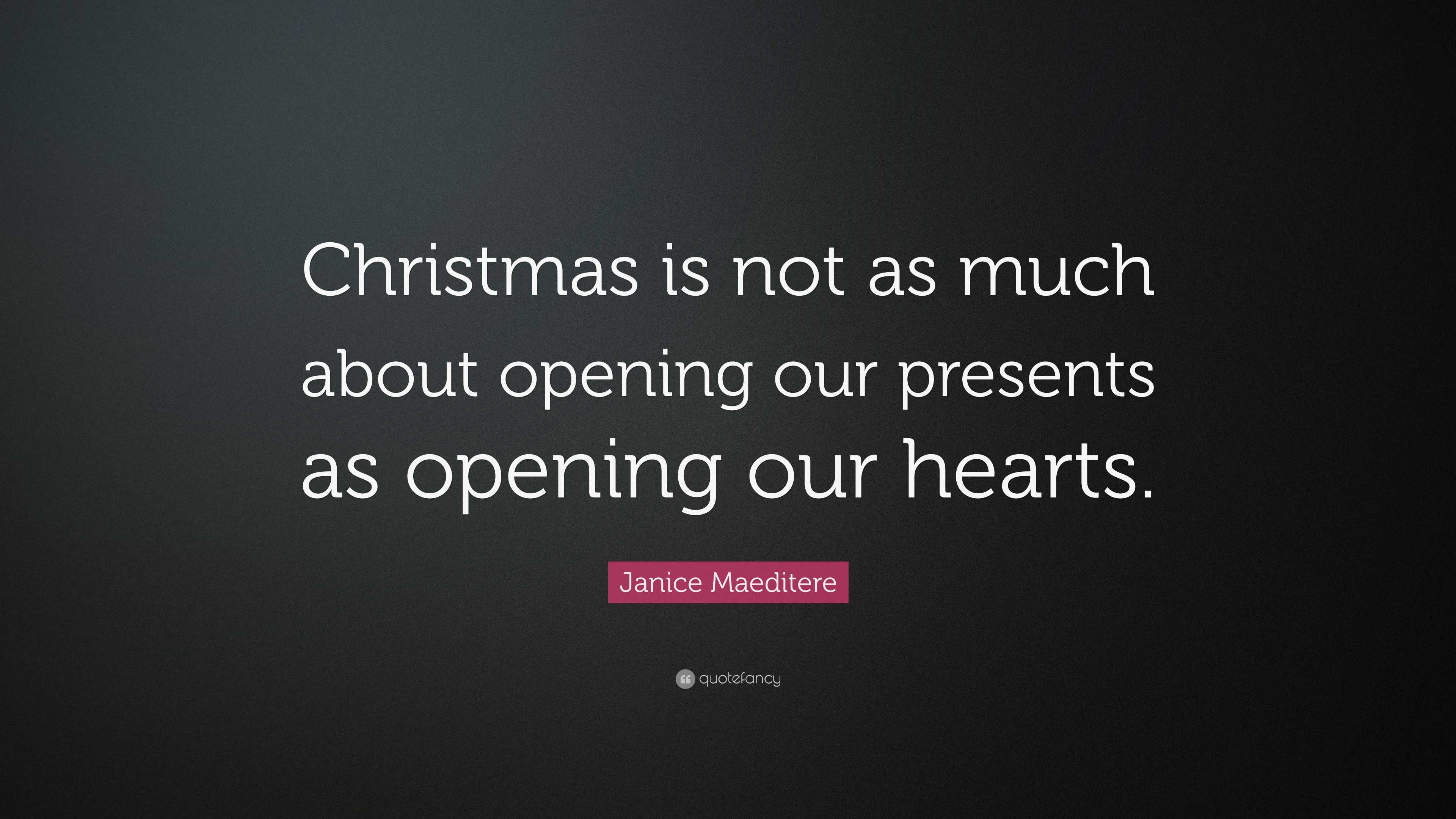 Janice Maeditere Quote: “Christmas is not as much about opening our ...