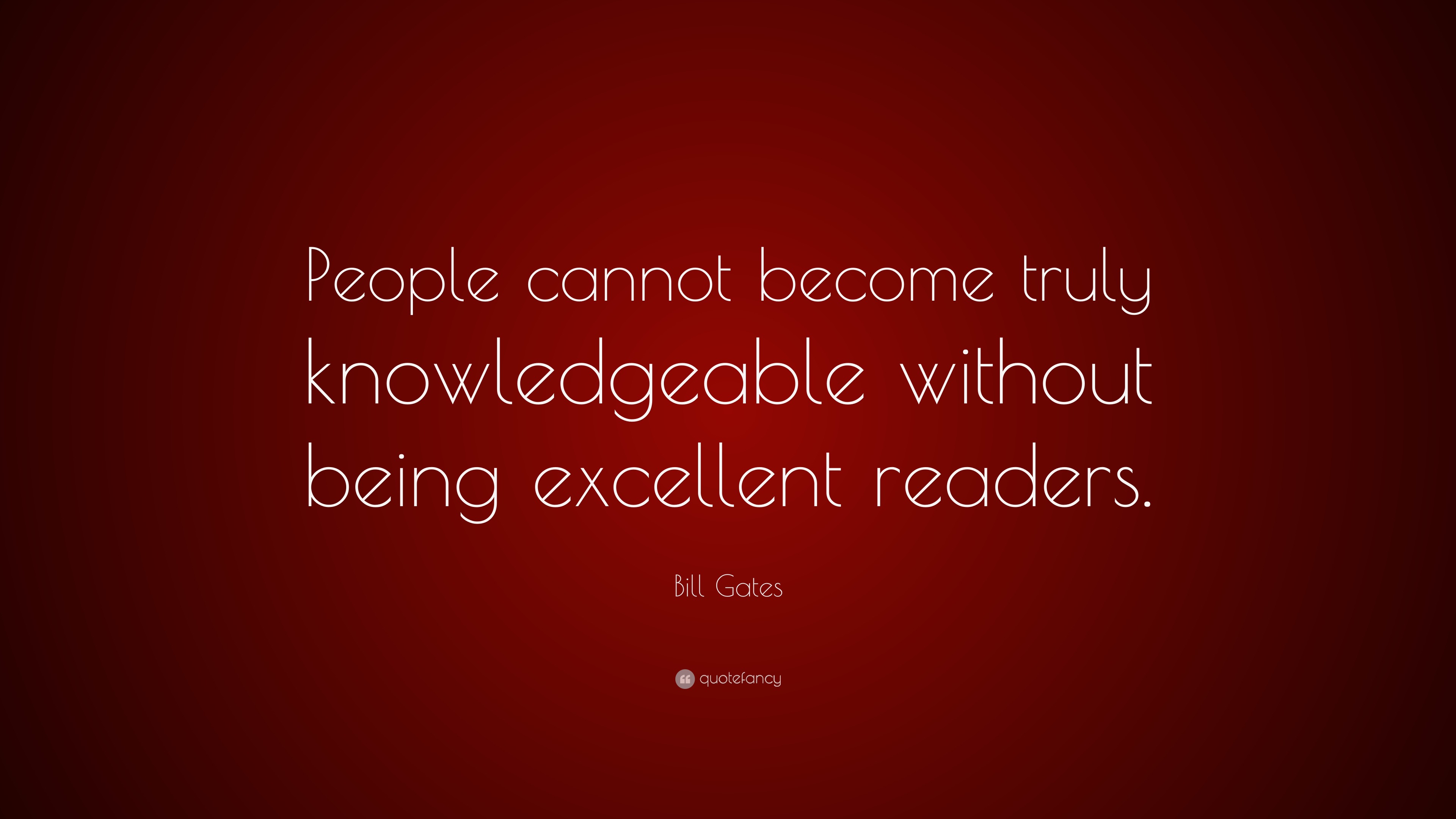 Bill Gates Quote: “People cannot become truly knowledgeable without ...