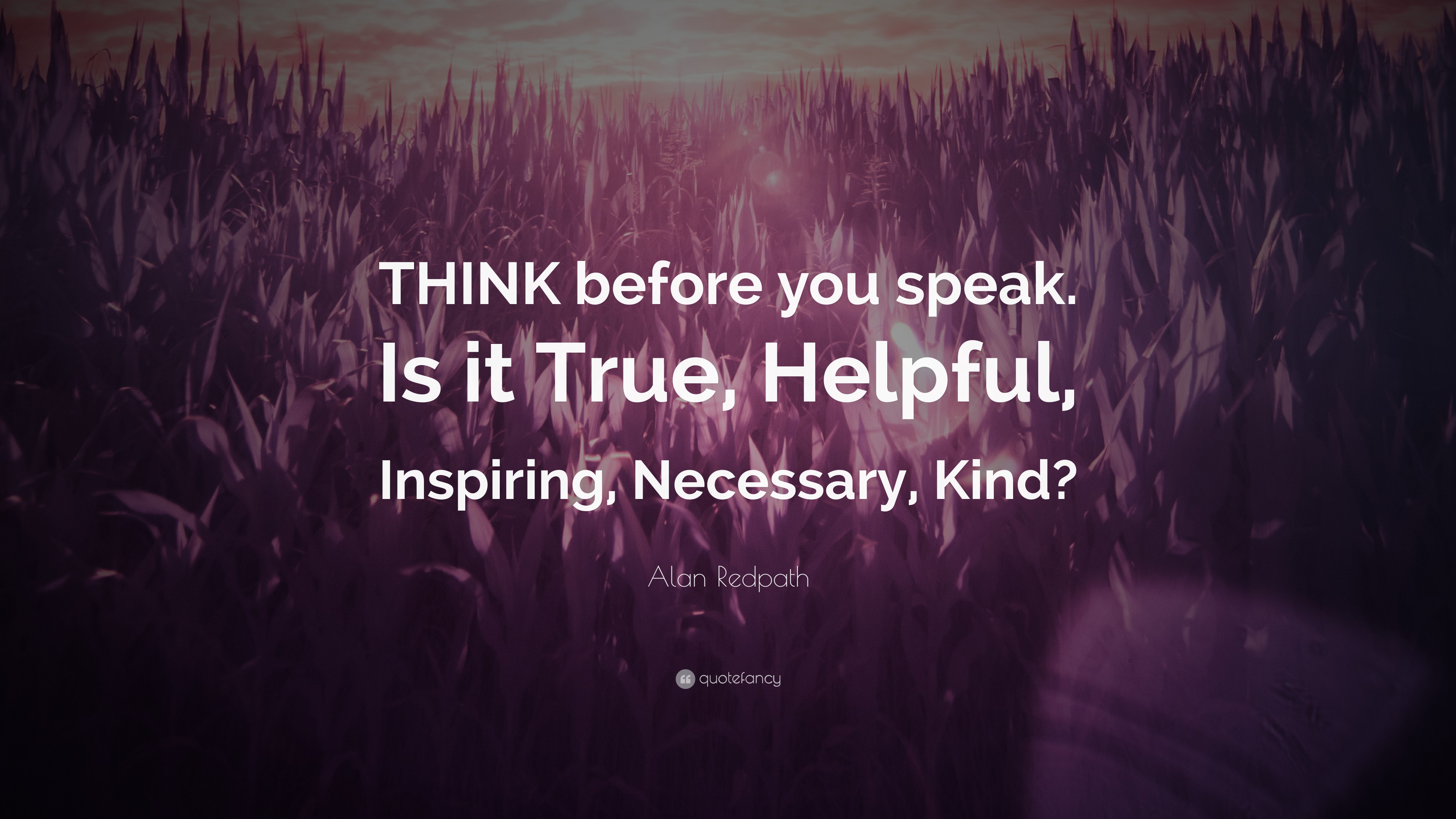 Alan Redpath Quote: “THINK before you speak. Is it True, Helpful ...