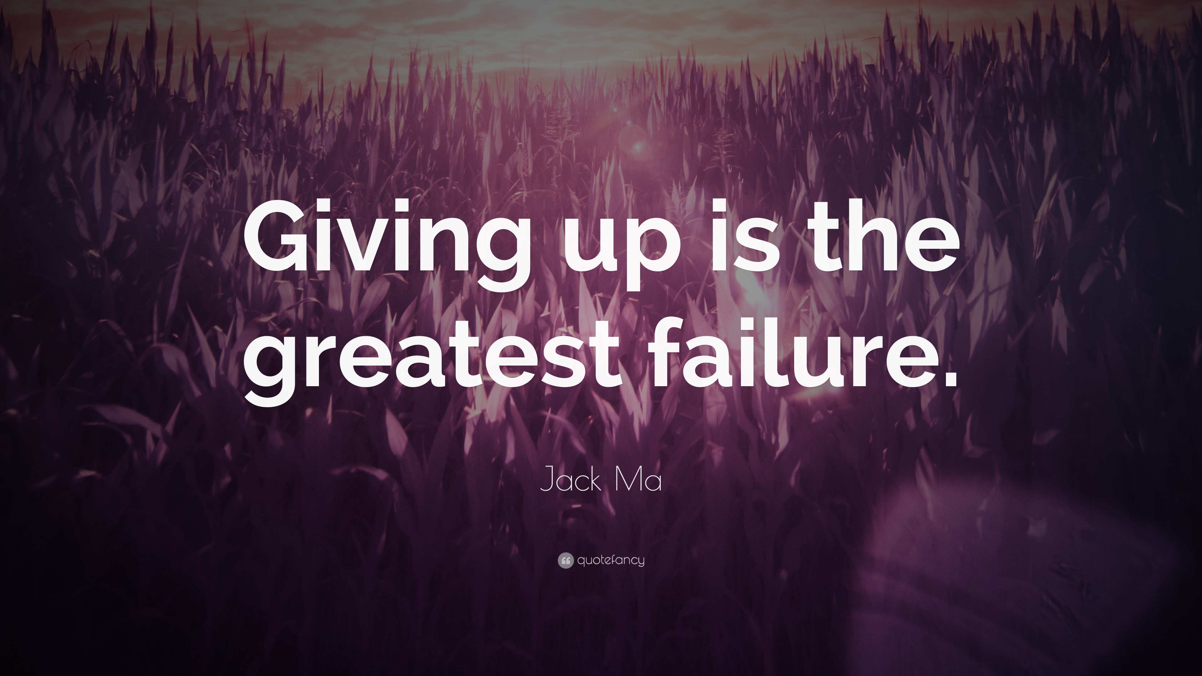 Jack Ma Quote: “giving Up Is The Greatest Failure.”