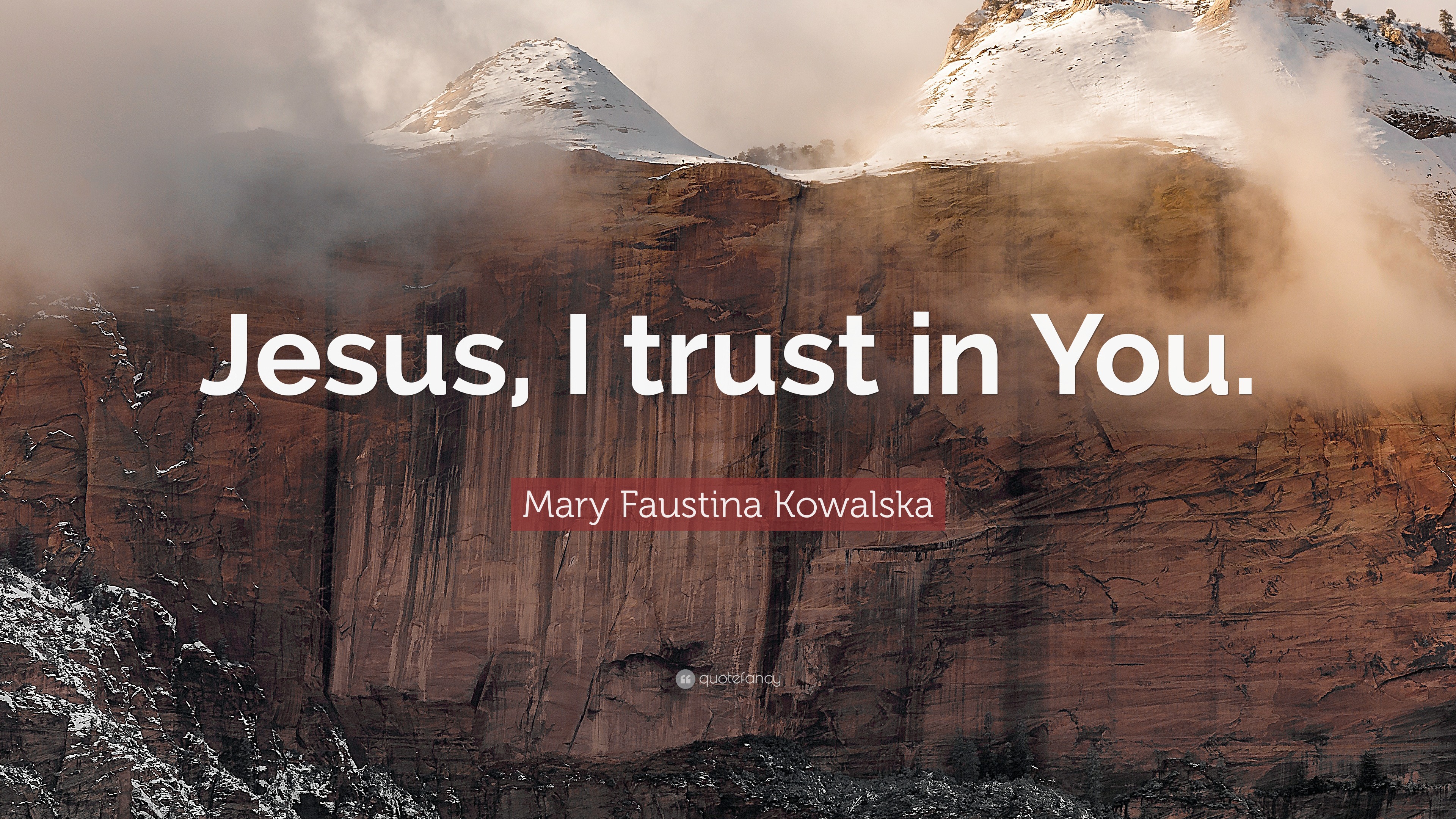 Mary Faustina Kowalska Quote: “Jesus, I trust in You.”