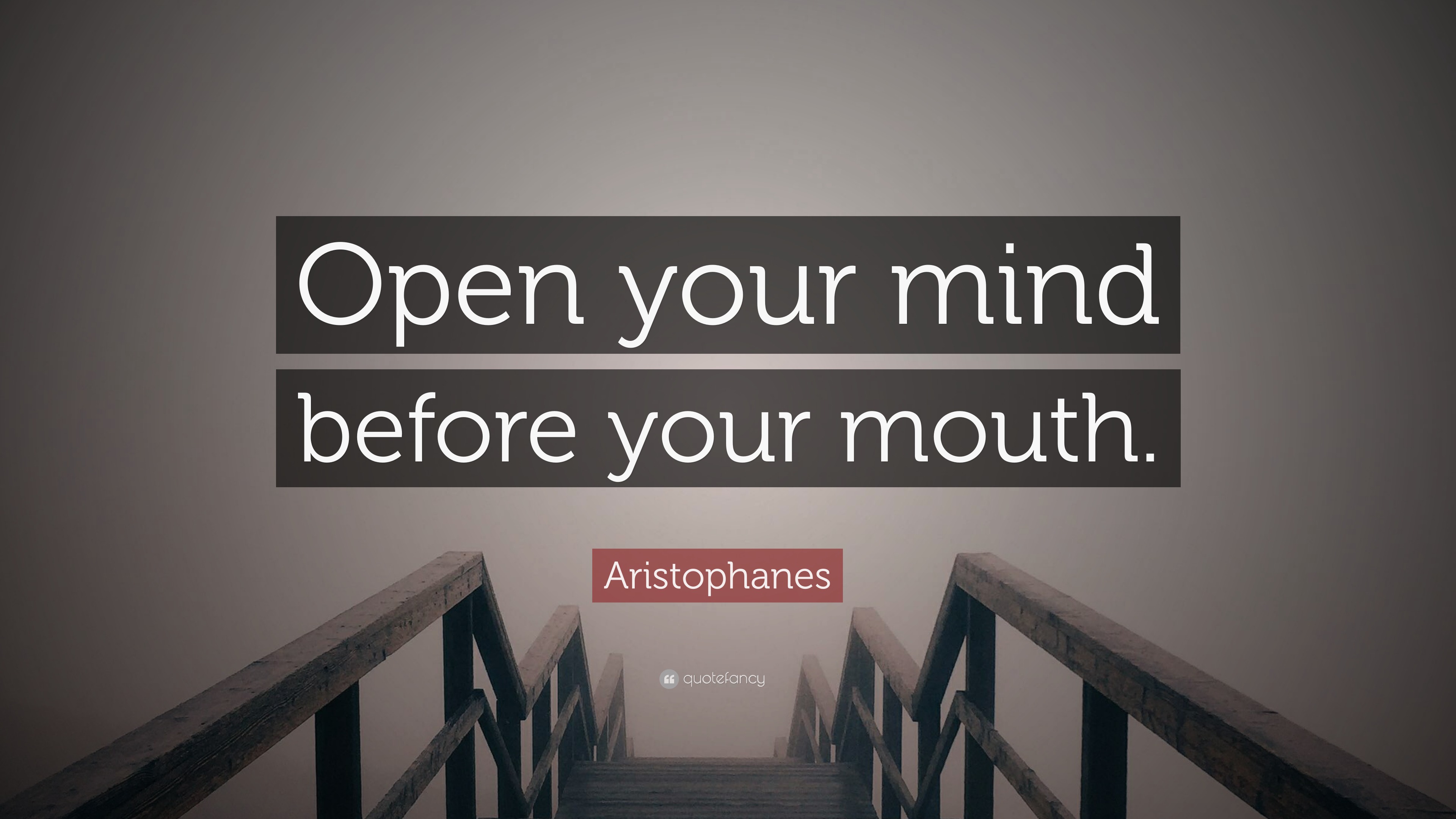 Aristophanes Quote: “Open your mind before your mouth.” (12 wallpapers