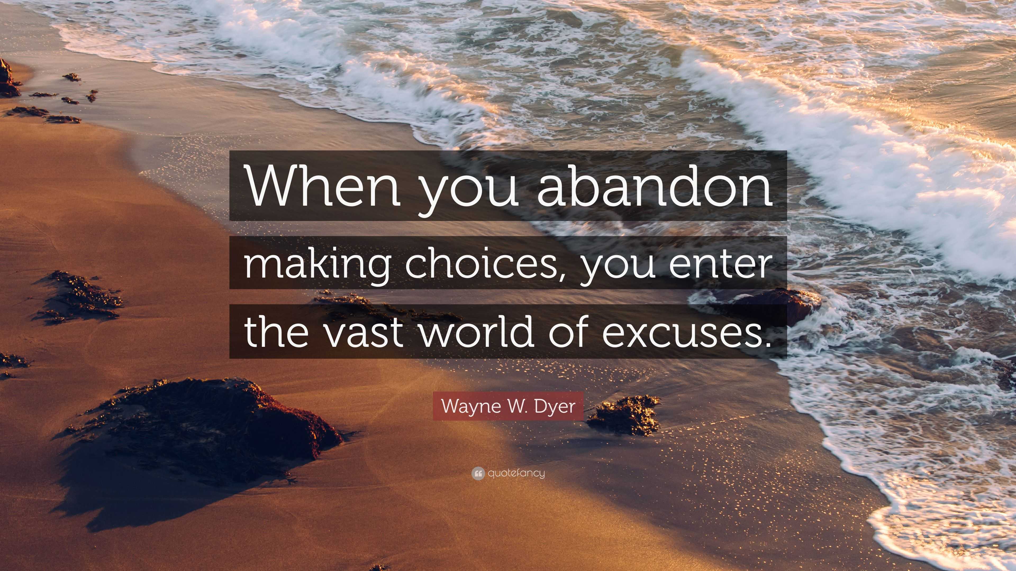 Wayne W. Dyer Quote: “When you abandon making choices, you enter the ...